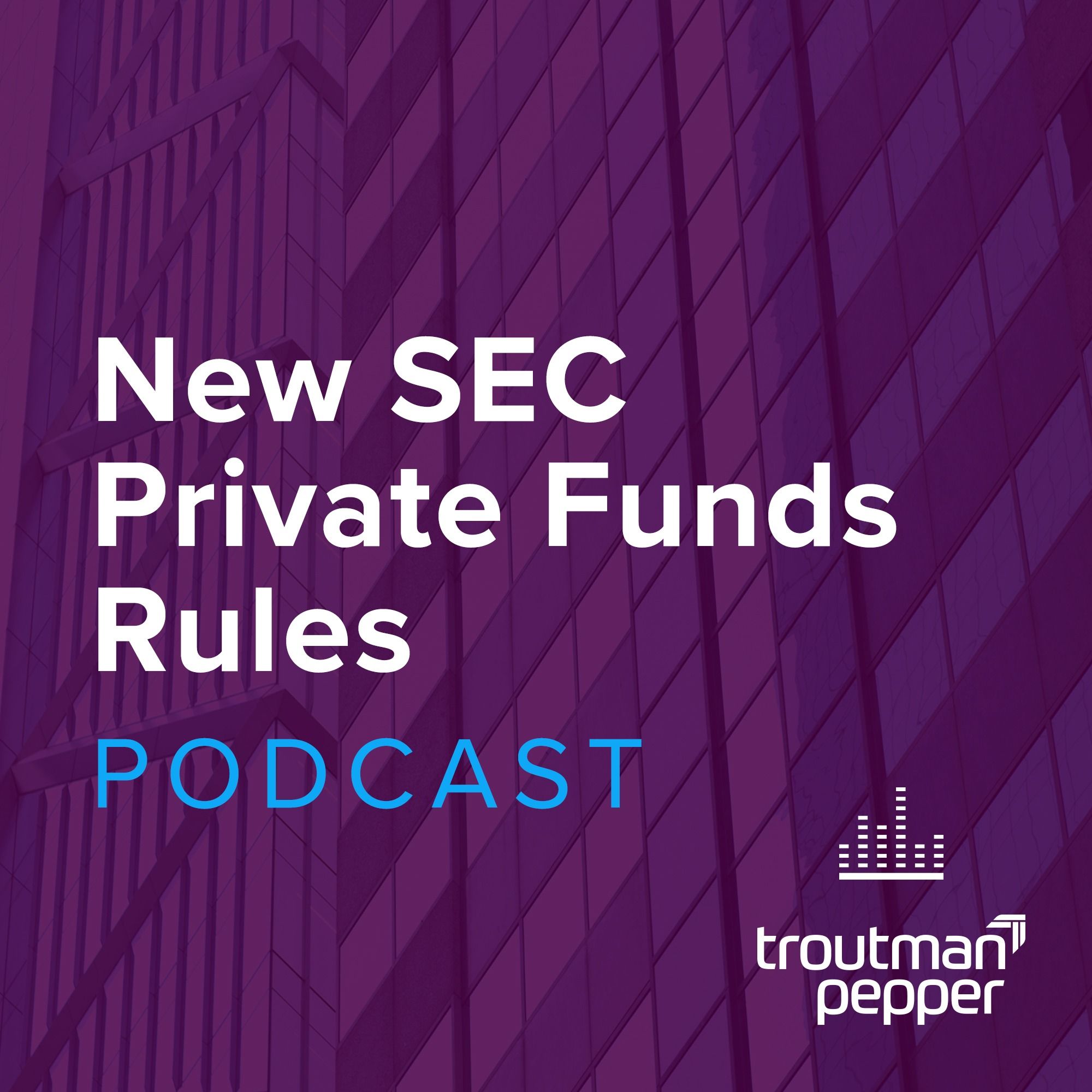 New SEC Private Funds Rules – What Is Happening and What You Need to Know