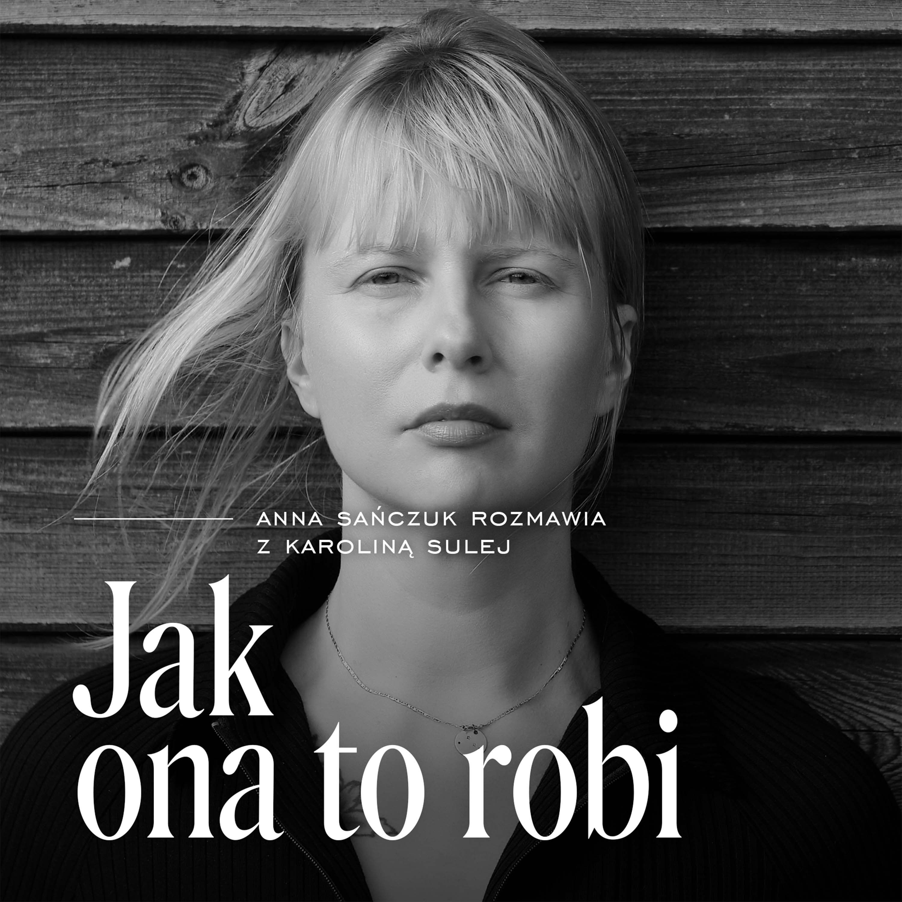 Jak ona to robi, s. 6, odc. 1: Z Karoliną Sulej o apetycie na pełnię życia Episode cover