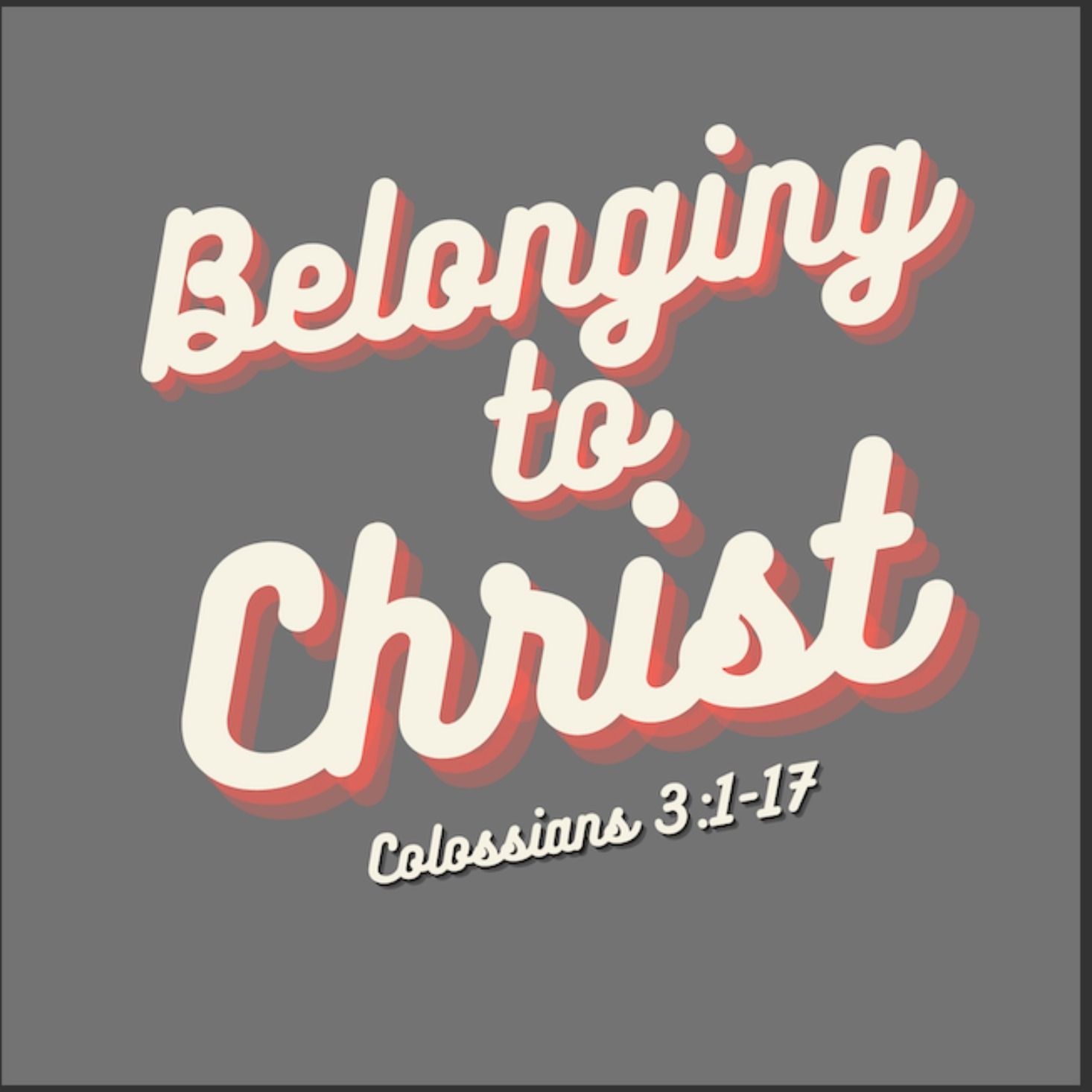 Belonging to Christ: Christ's Love for You (Colossians 3:1a)