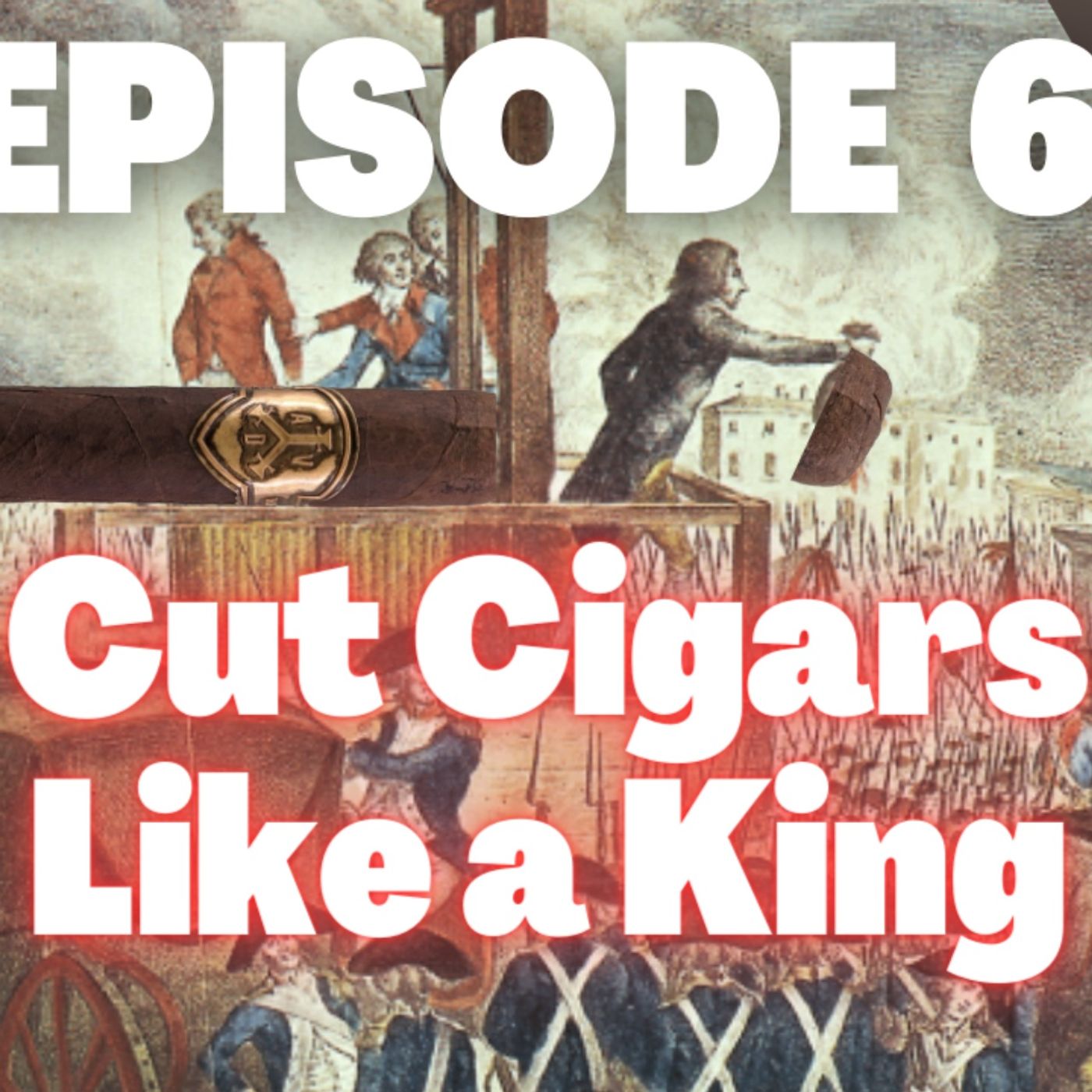 MCP Podcast Episode 6: Cut Cigars Like a King