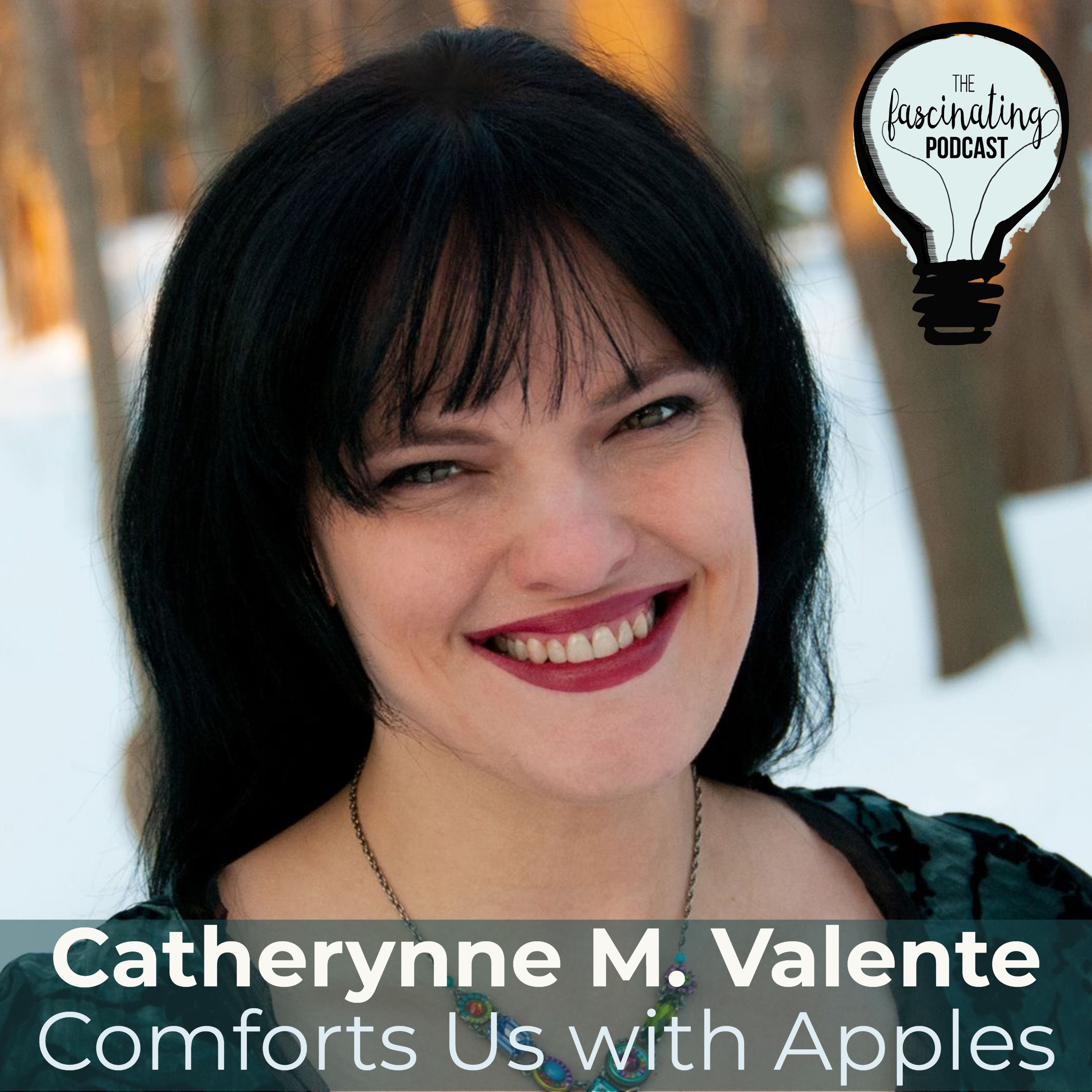 Catherynne Valente Comforts Us with Apples - Fascinating Season 8