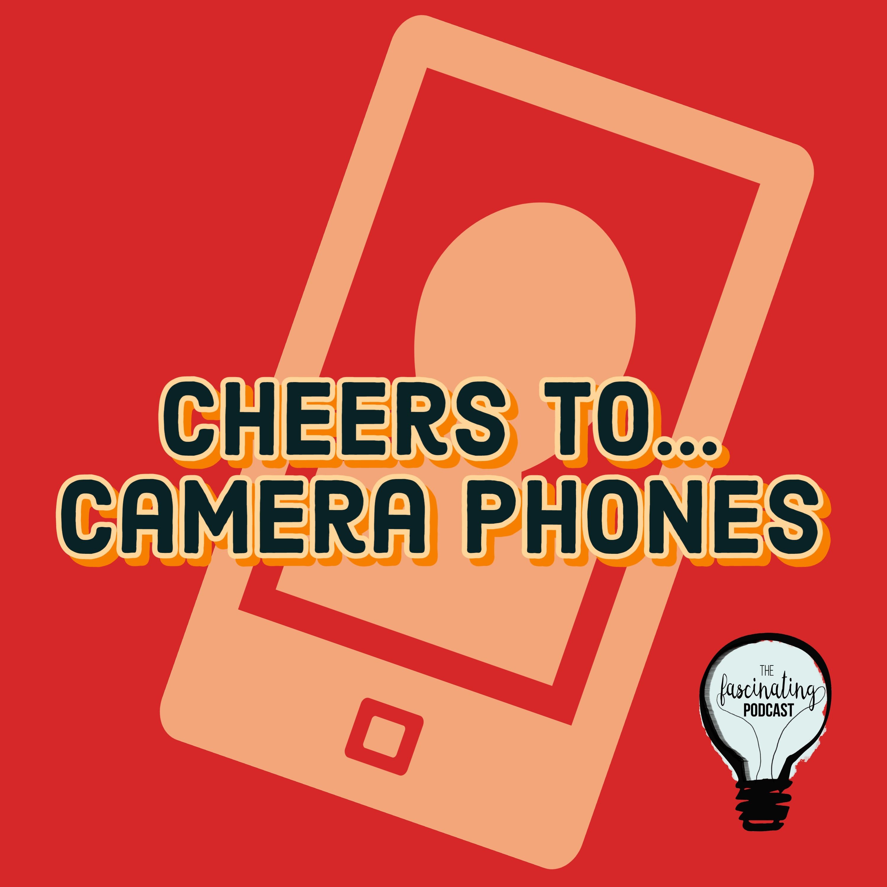 Cheers to... Camera Phones - Fascinating Season 6