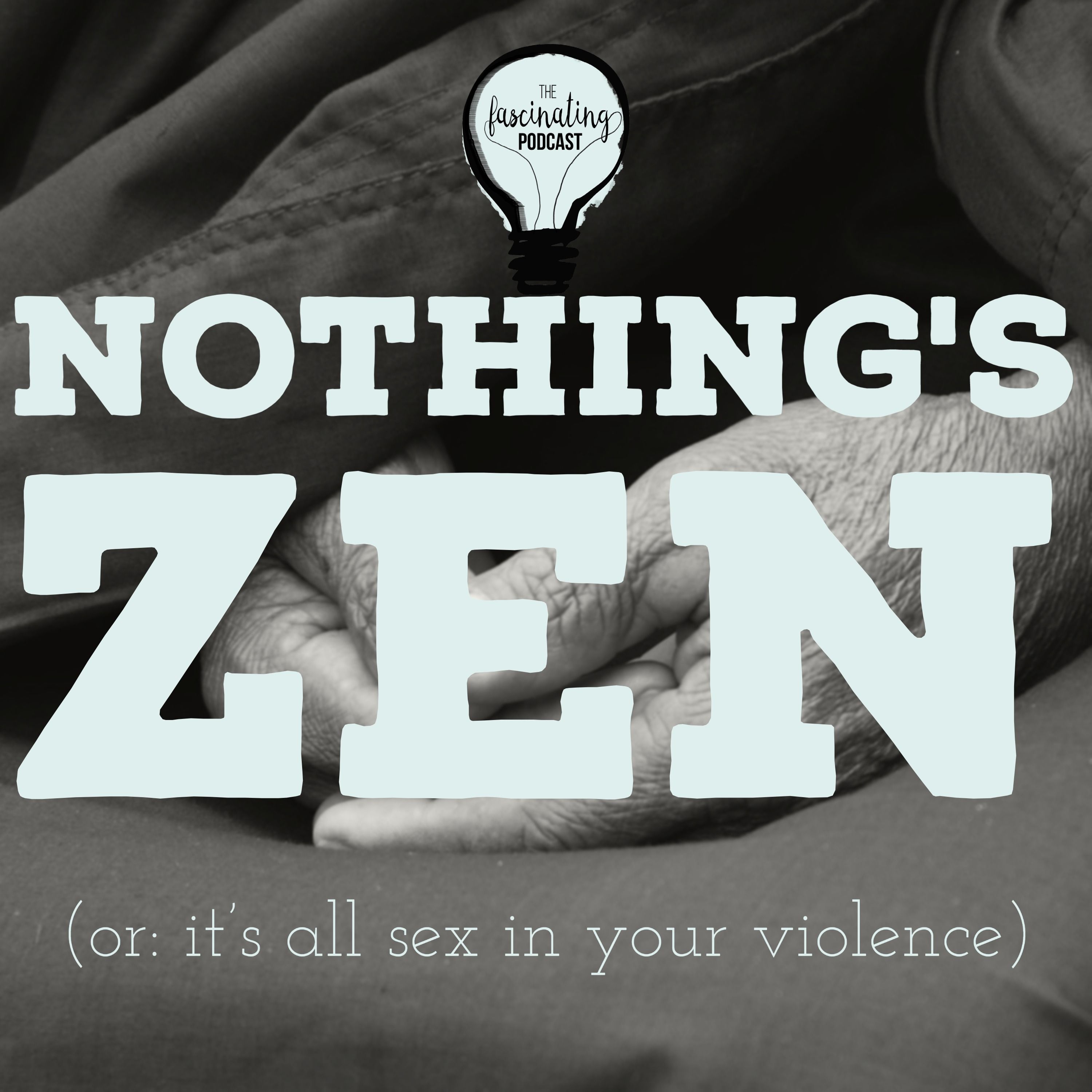 Nothing’s Zen (or: it’s all sex in your violence) - Fascinating Season 6