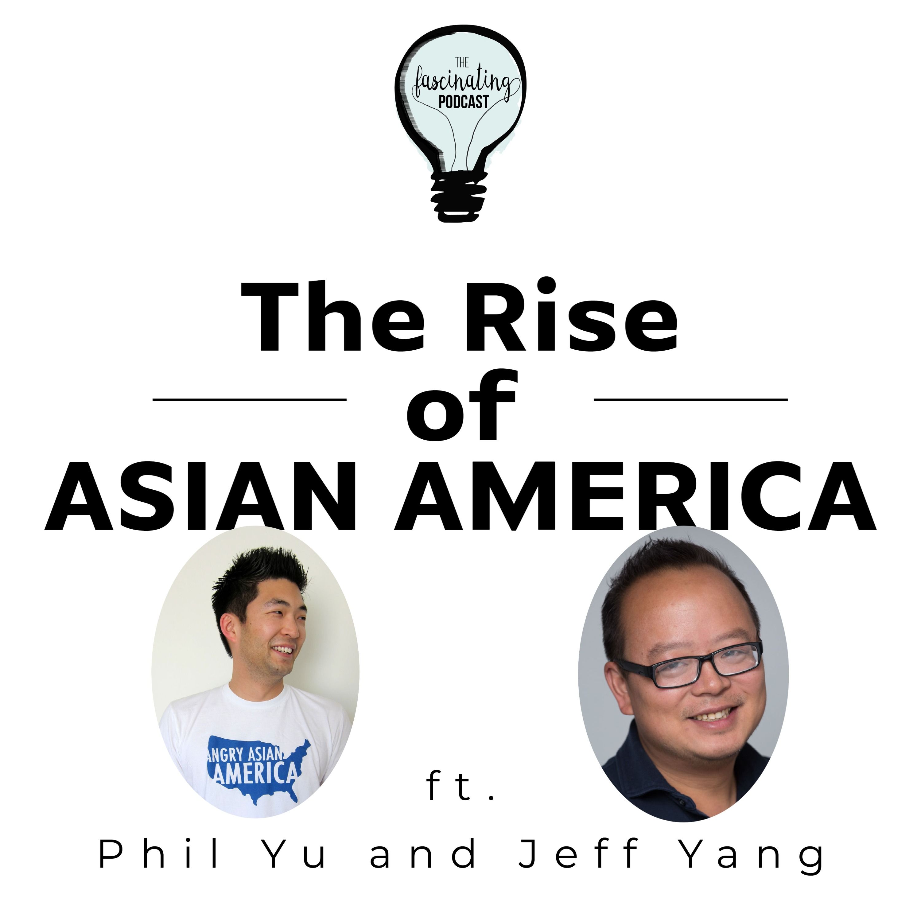 The Rise of Asian America ft. Jeff Yang and Phil Yu - Fascinating Season 8