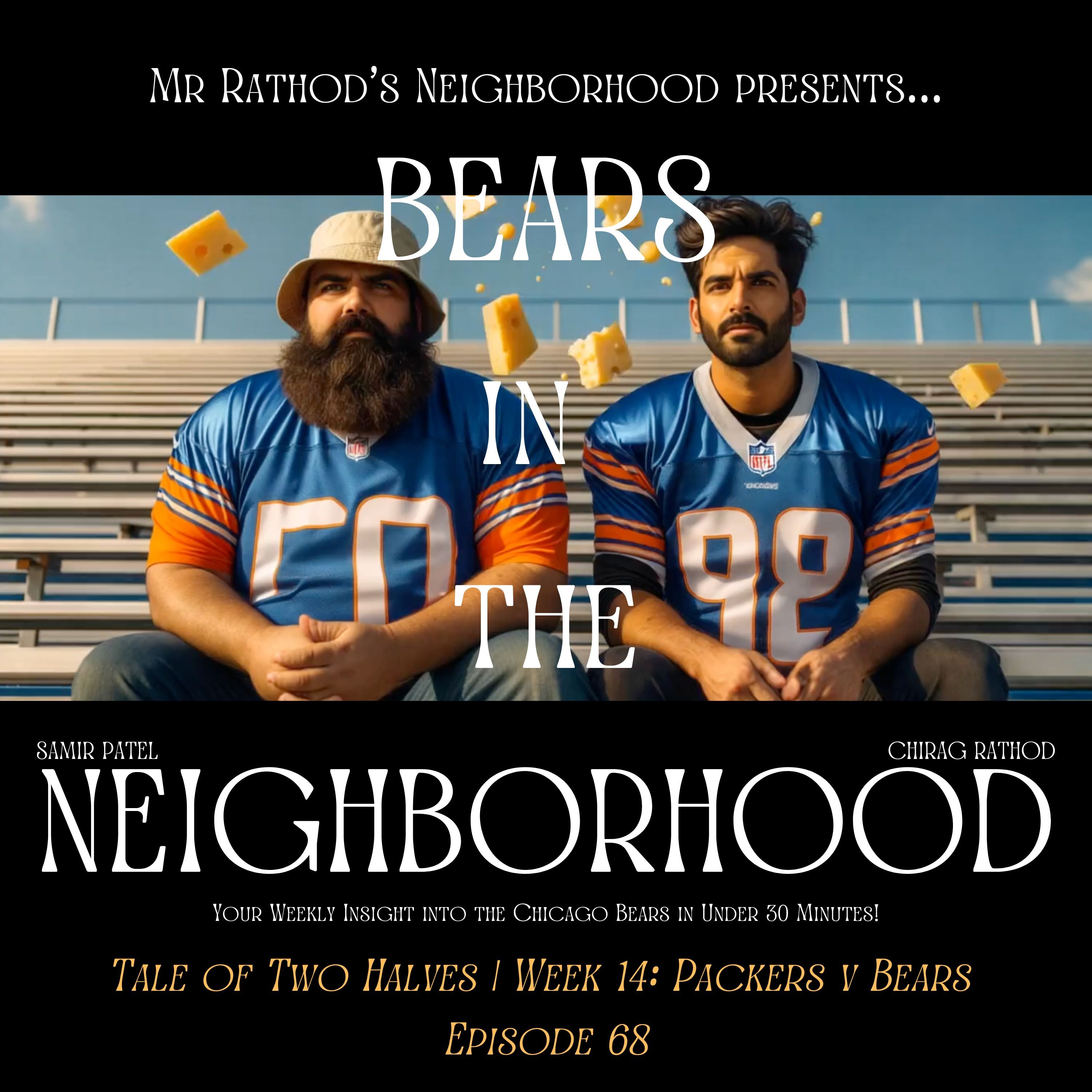BEARS IN THE NEIGHBORHOOD (sixty-eight) – Tale of Two Halves | Week 14: Packers v Bears episode artwork