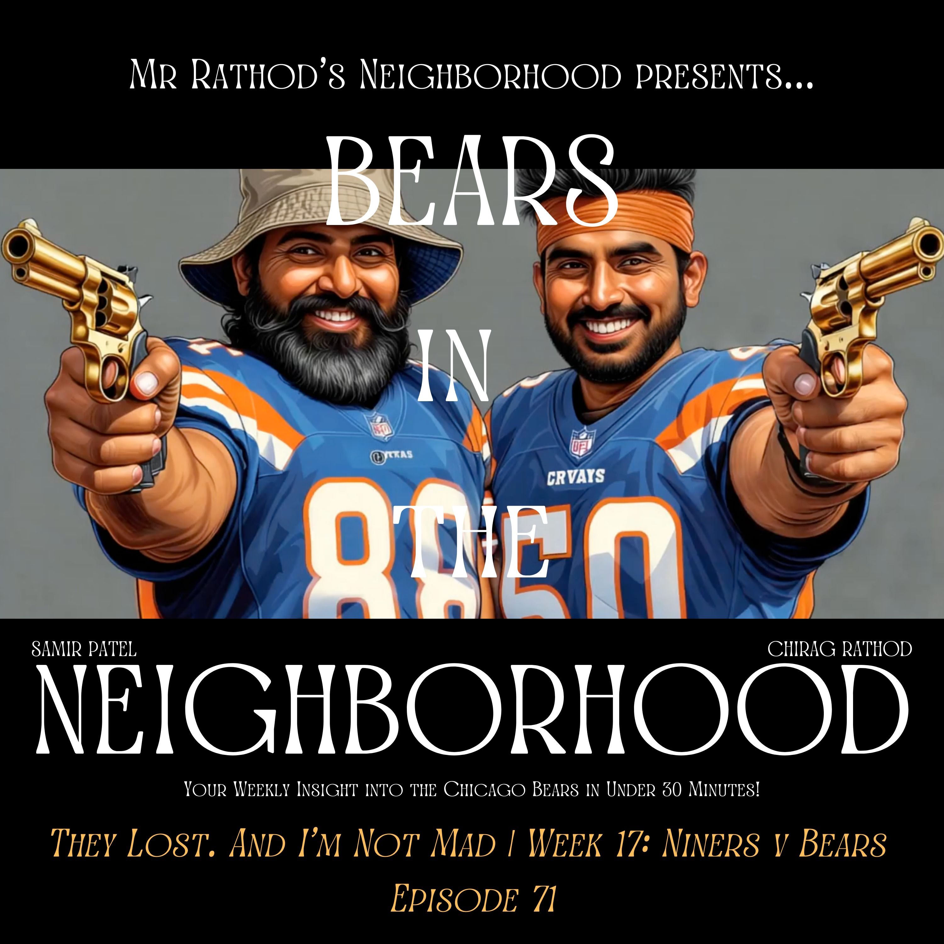 BEARS IN THE NEIGHBORHOOD (seventy-one) – They Lost. And I’m Not Mad | Week 17: Niners v Bears episode artwork