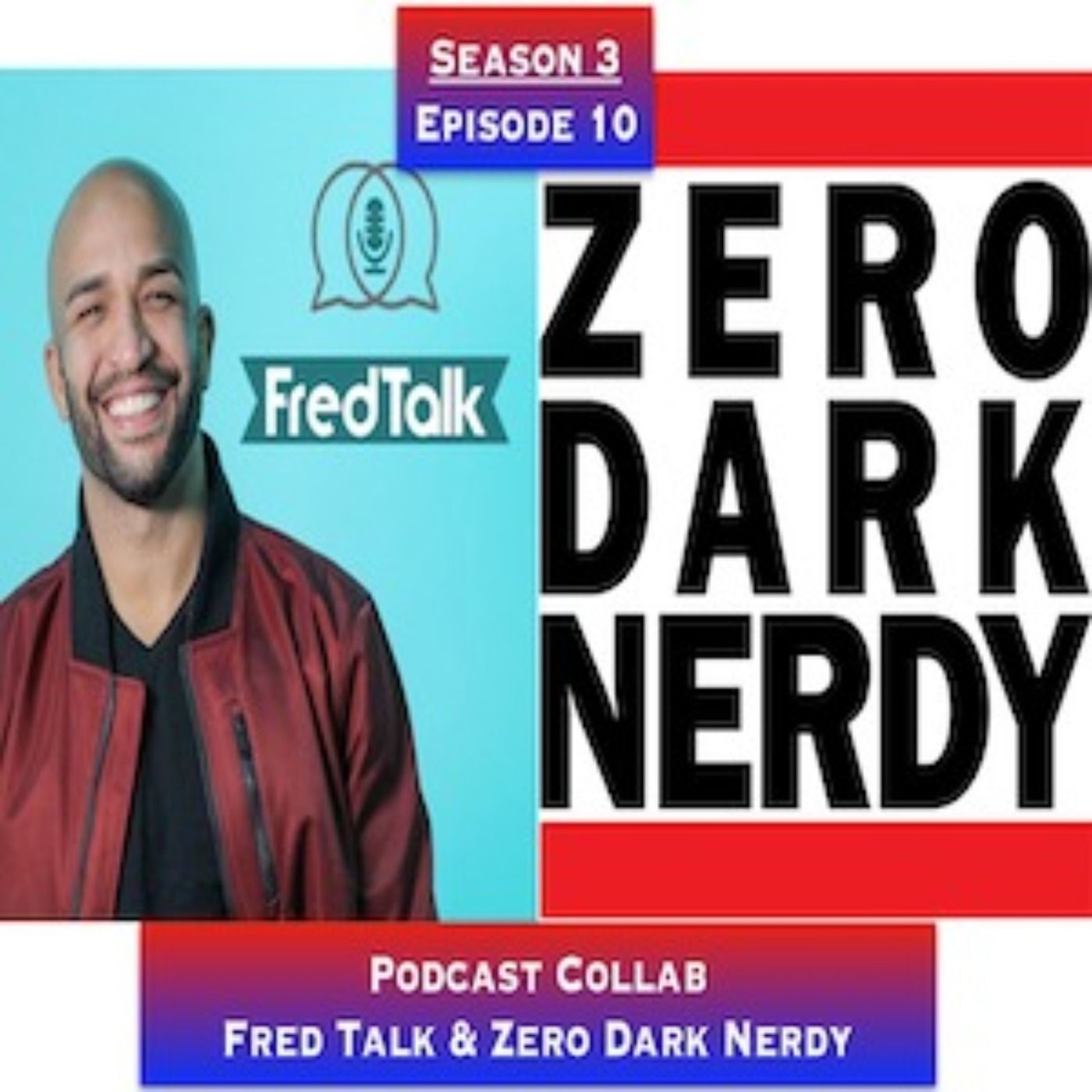 S3E10: Quarantine Sessions: Fred Talk and Zero Dark Nerdy Podcast Collab