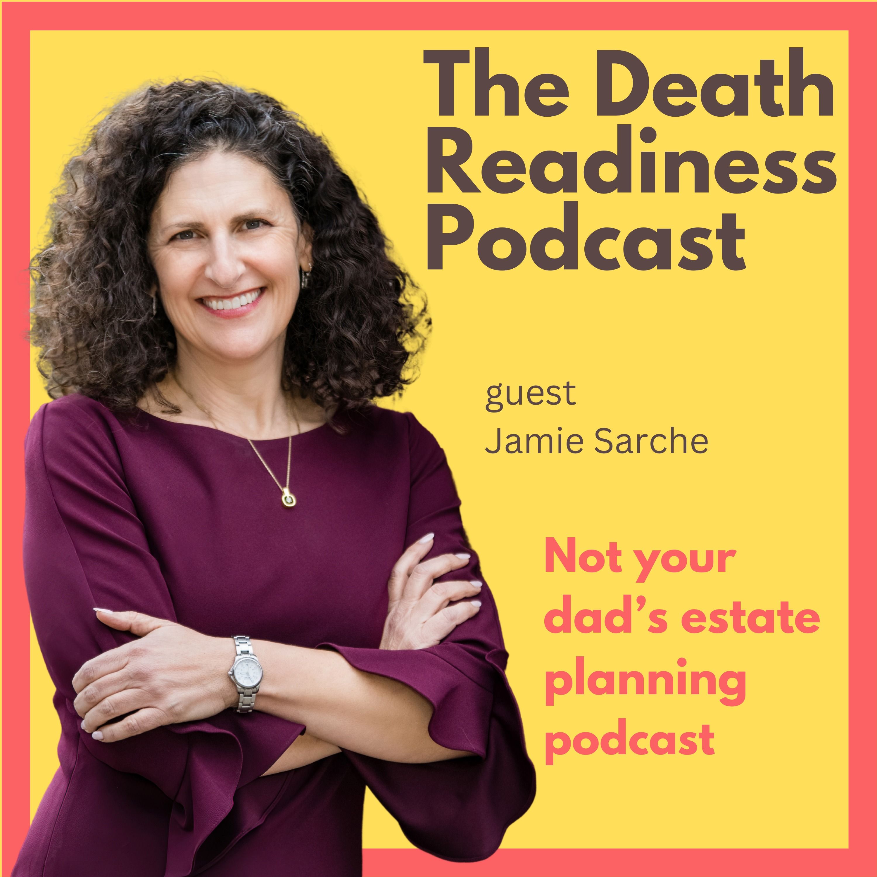 The Death Readiness Podcast: Not your dad’s estate planning podcast