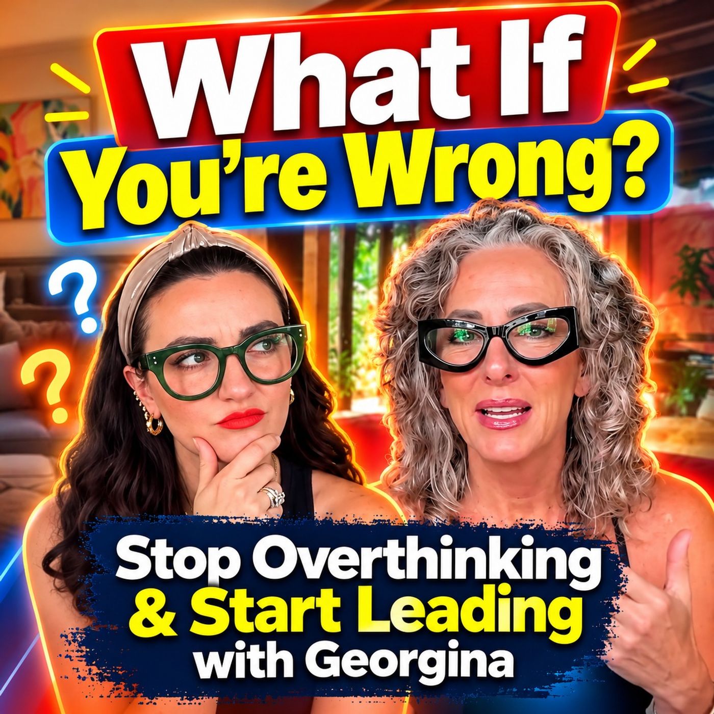What If You’re Wrong? Stop Overthinking & Start Leading with Georgina episode artwork
