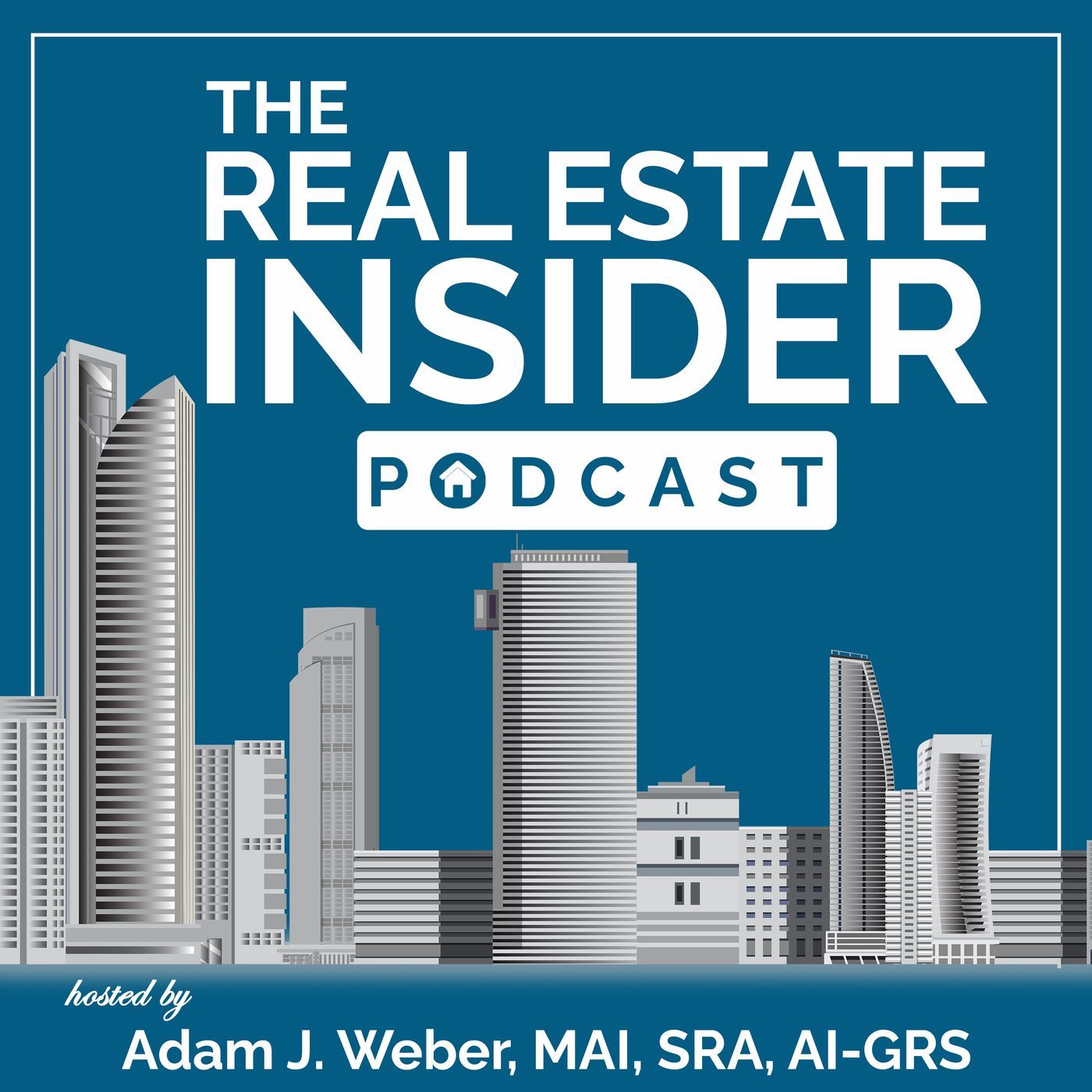 The Real Estate Insider Podcast with Adam J. Weber, MAI, SRA, AI-GR episode artwork