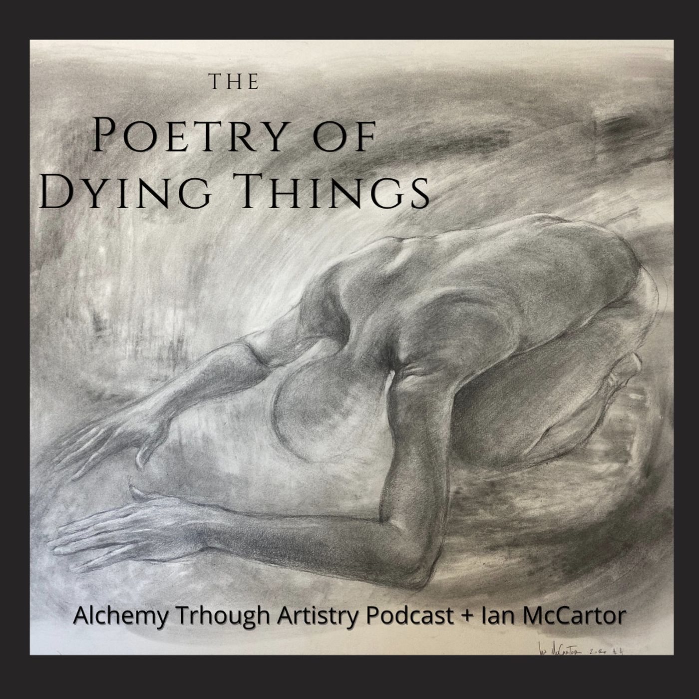 The Poetry of Dying Things- With Ian McCartor