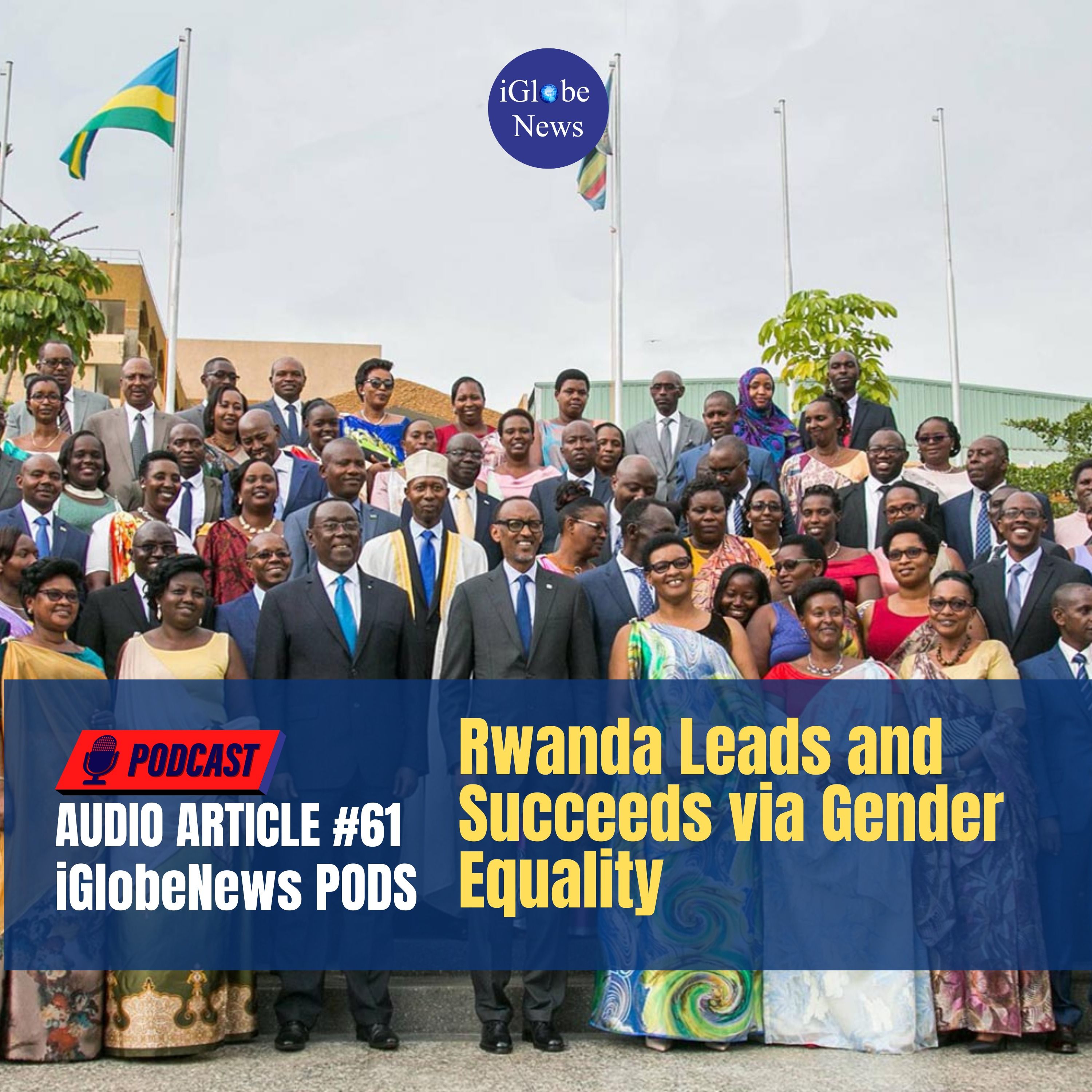 Audio Article #61: Rwanda Leads and Succeeds via Gender Equality