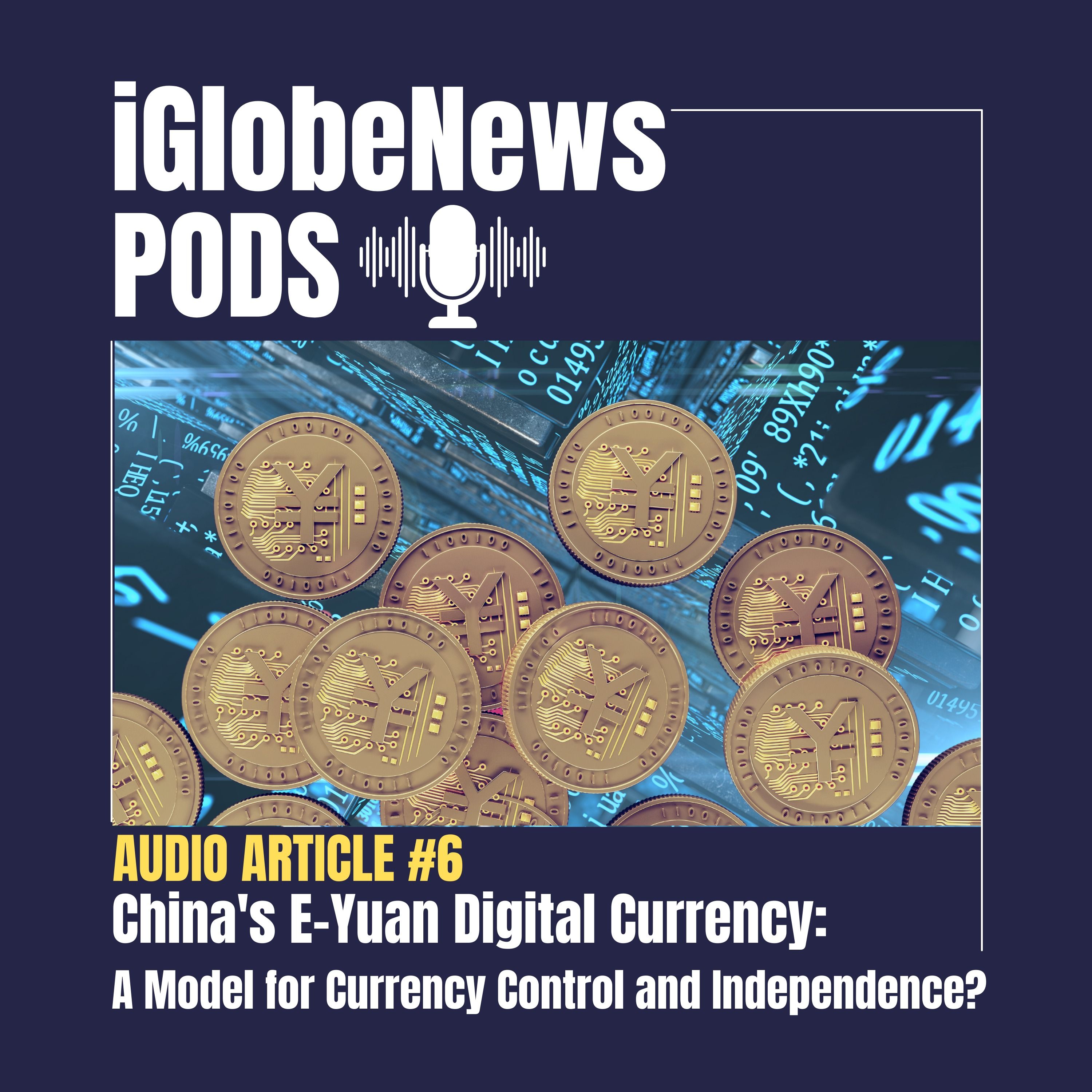 Audio Article #6: China's E-Yuan: A Model for Currency Control and Independence?