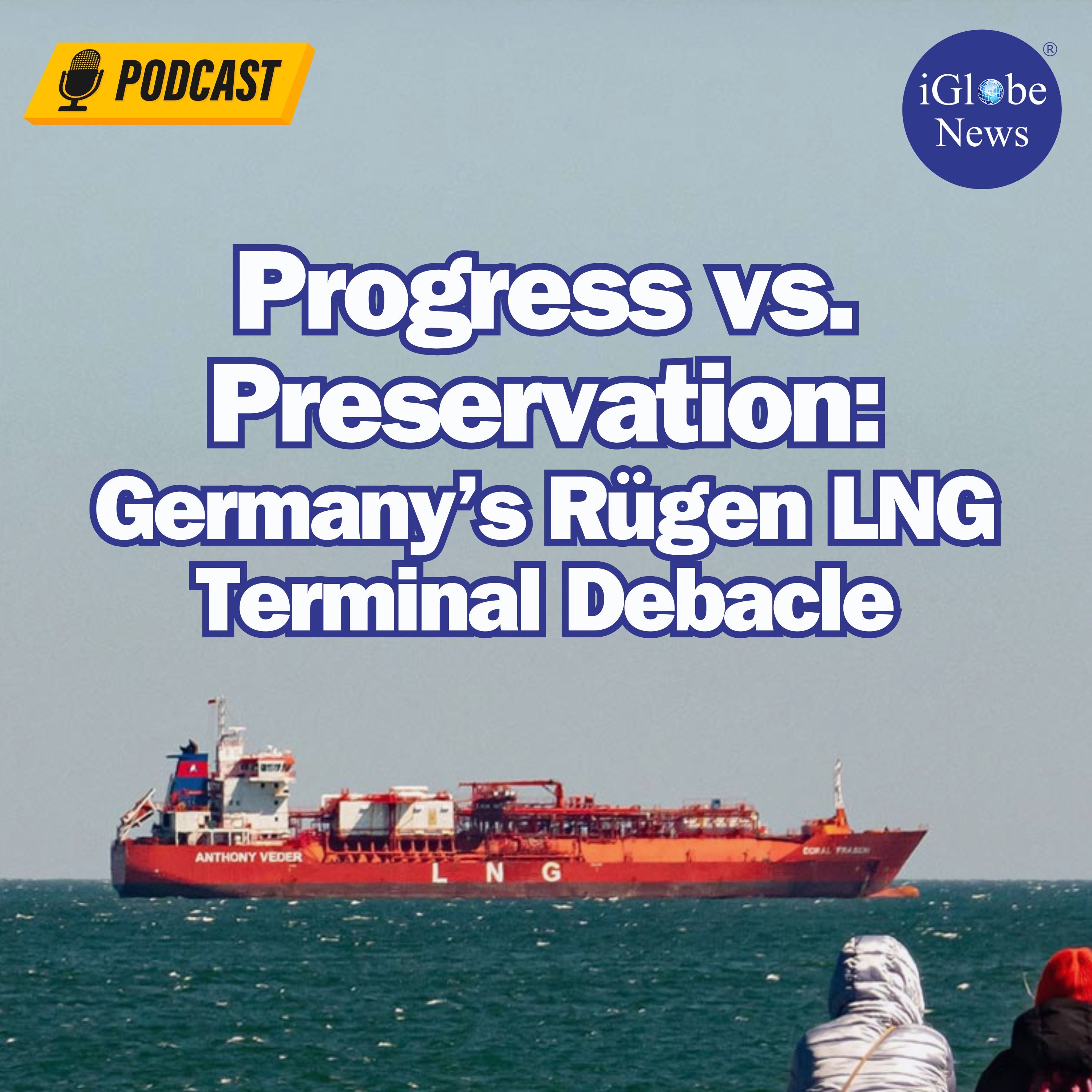 Audio Article #91: Progress vs. Preservation: Germany’s Rügen LNG Terminal Debacle