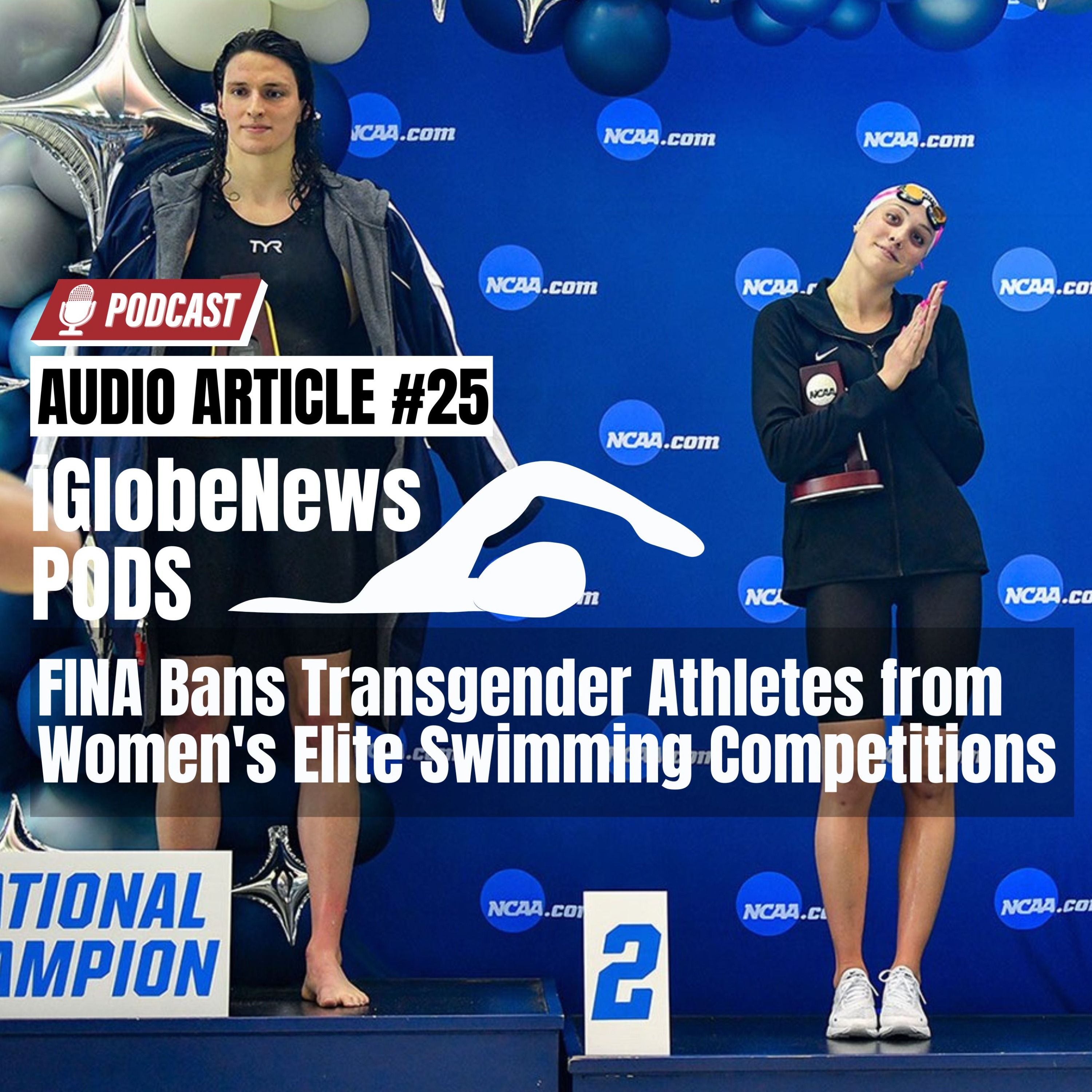 Audio Article #25: Fina Bans Transgender Athletes from Women's Elite Swimming Competitions