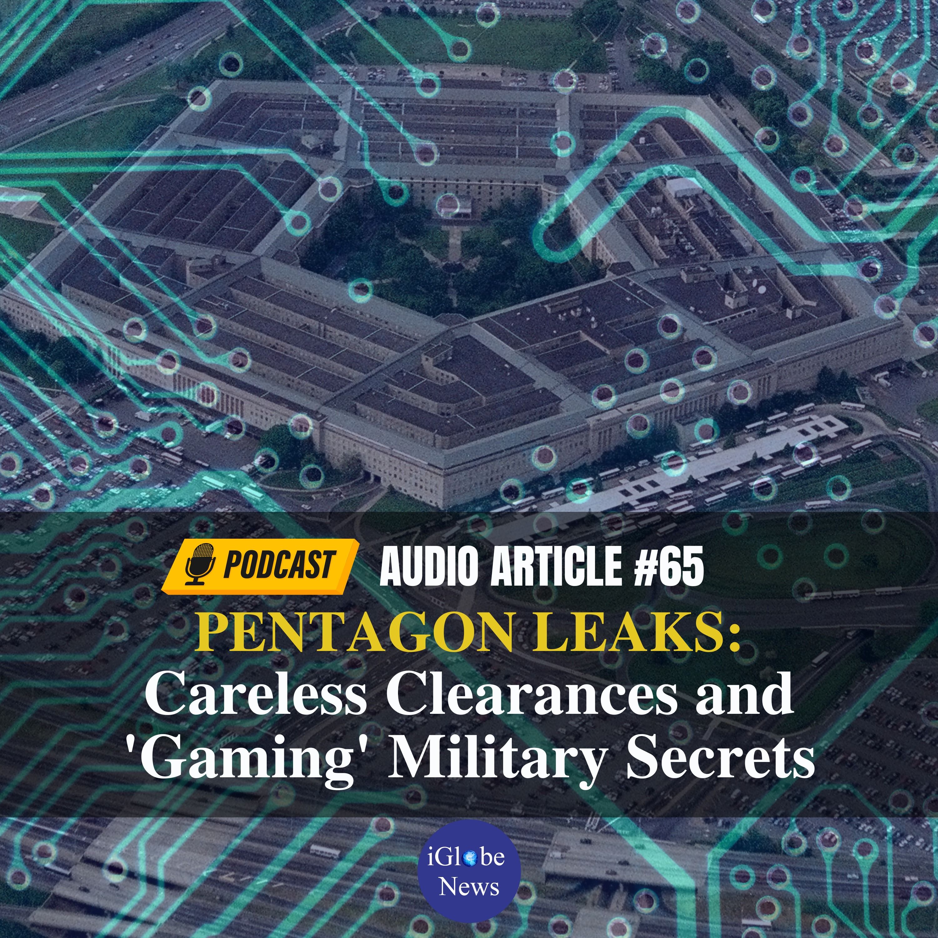 Audio Article #65: Pentagon Leaks - Careless Clearances and ‘Gaming’ Military Secrets