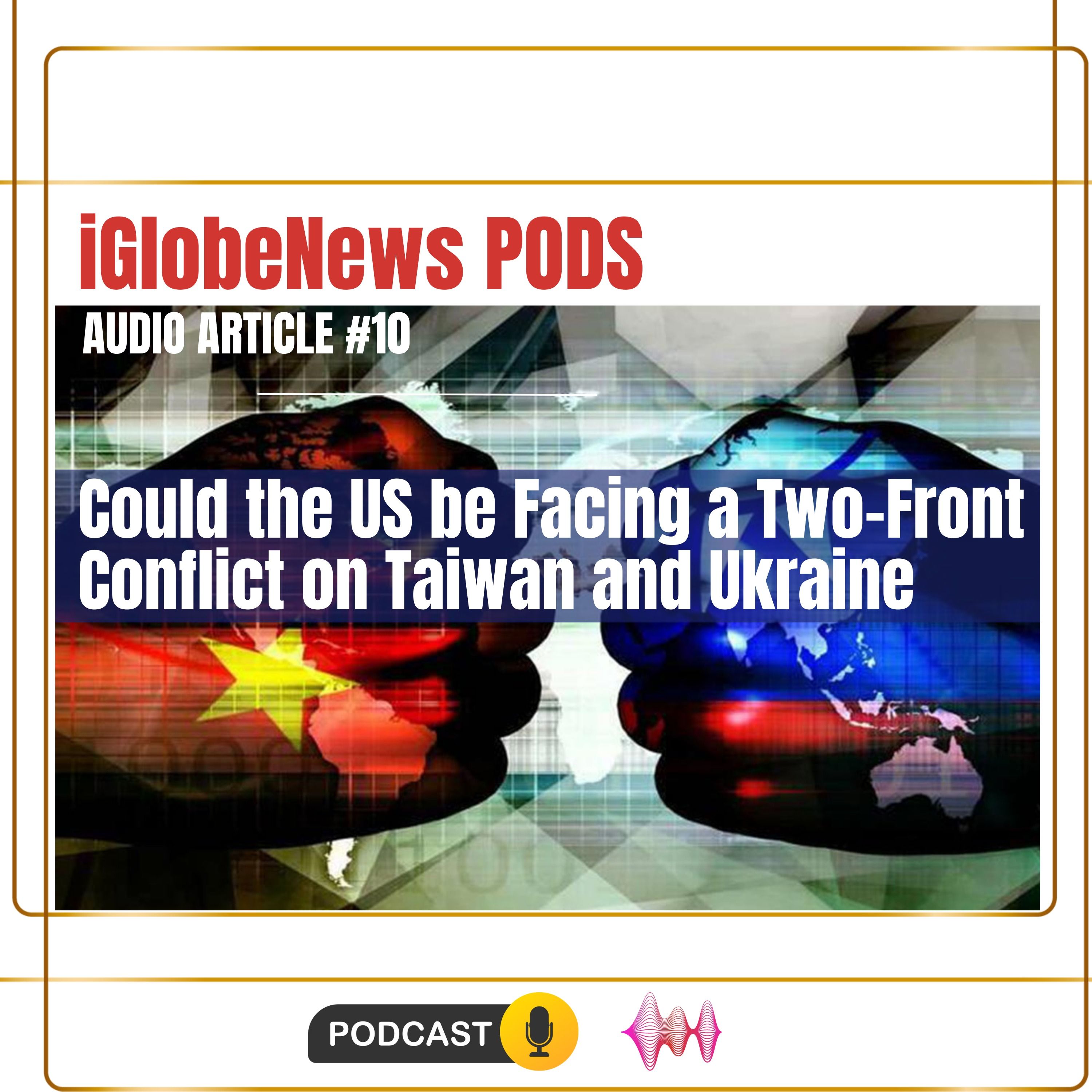Audio Article #10: Could the US be Facing a Two-Front Conflict on Taiwan and Ukraine?
