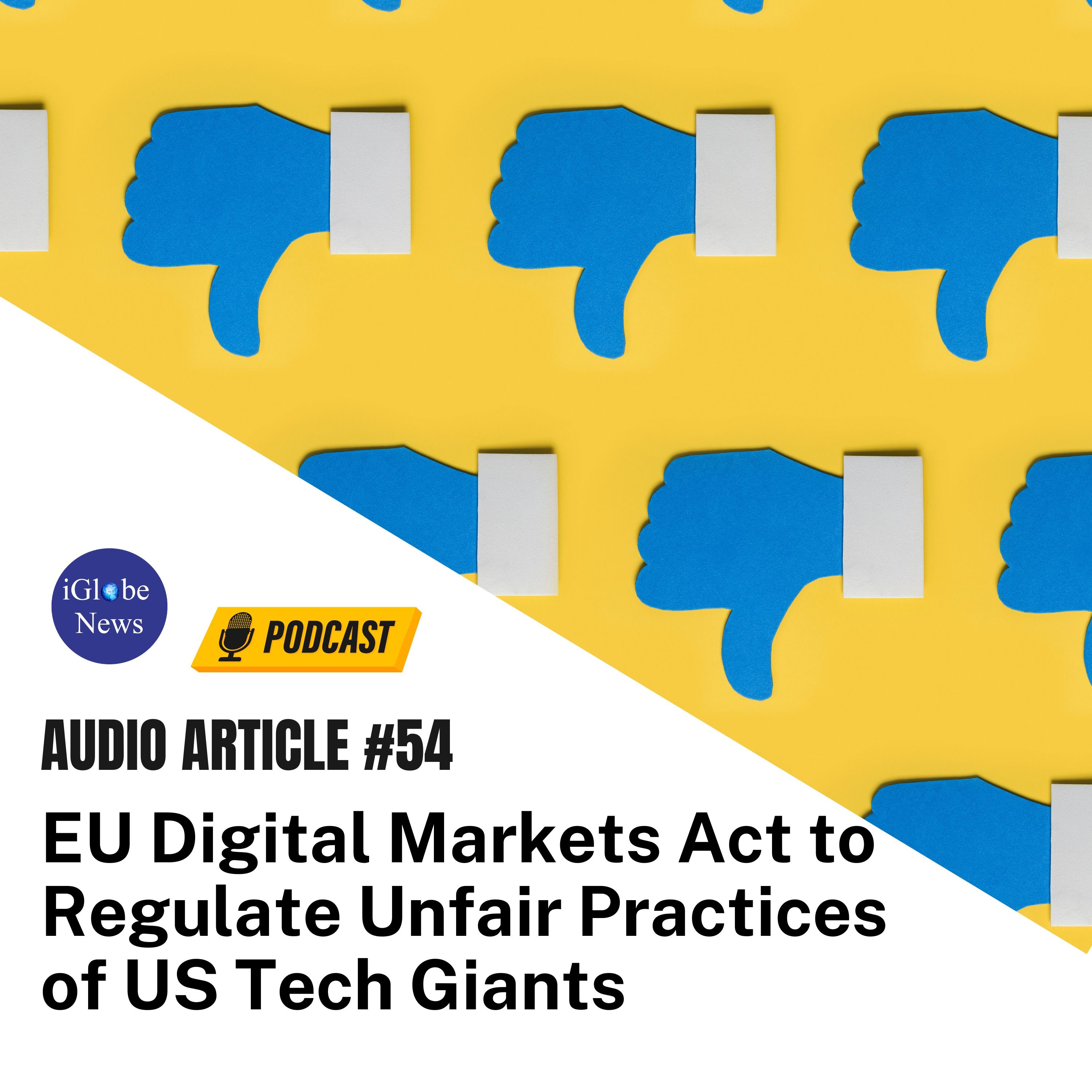 Audio Article #54: EU Digital Markets Act to Regulate Unfair Practices of US Tech Giants