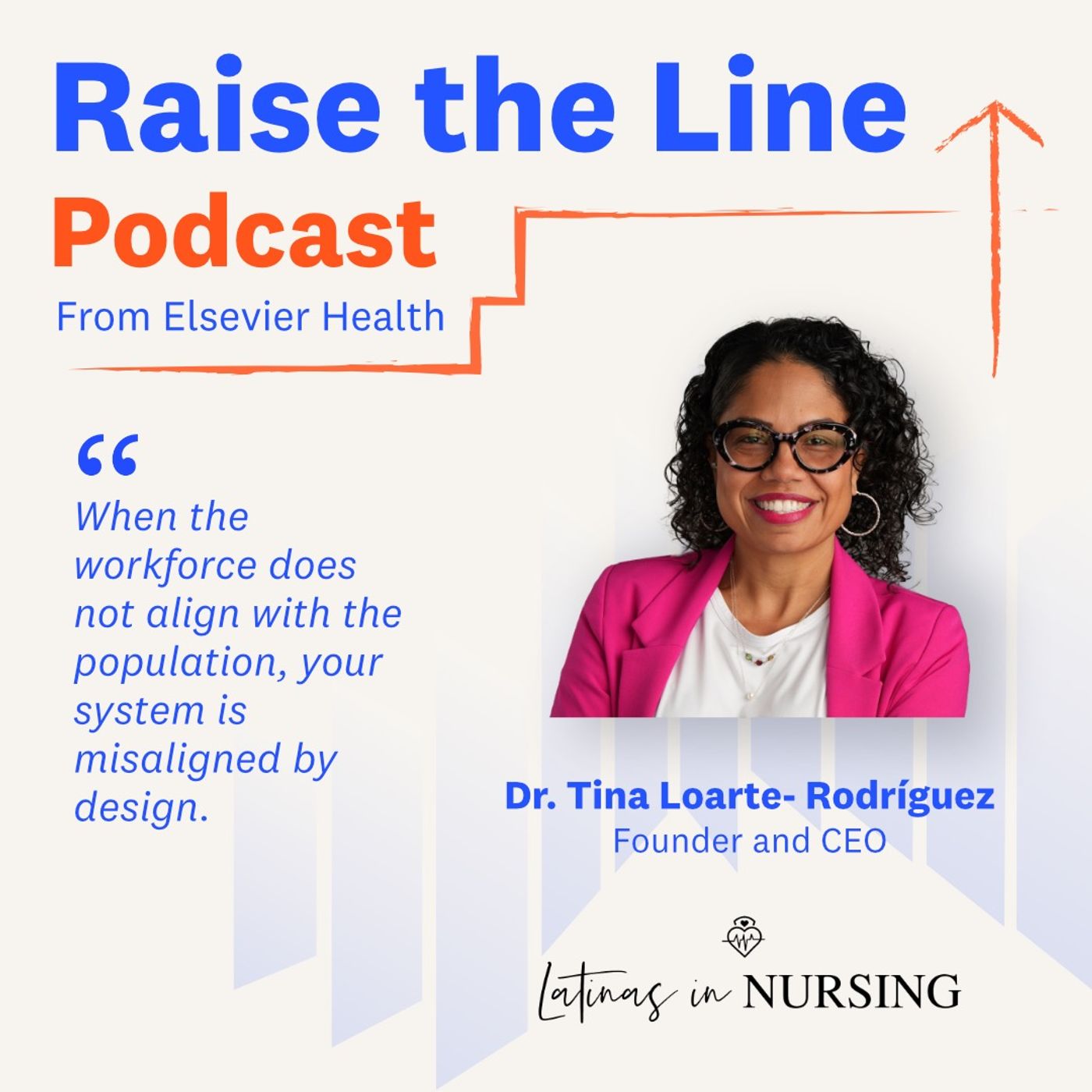 A Diverse Workforce Is Essential to Quality of Care: Dr. Tina Loarte-Rodriguez, CEO of Latinas in Nursing