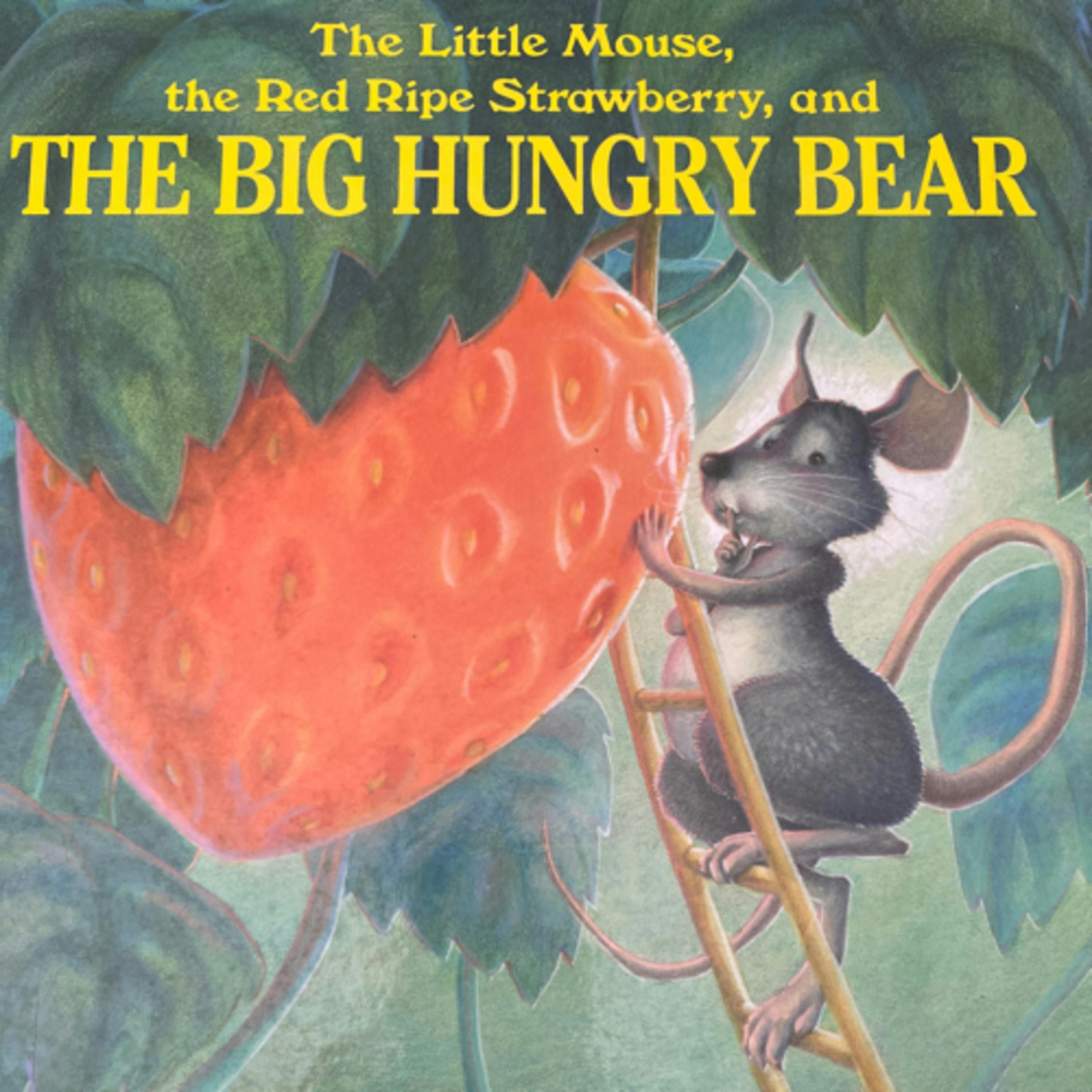 The Little Mouse, the Red Ripe Strawberry, and the Big Hungry Bear