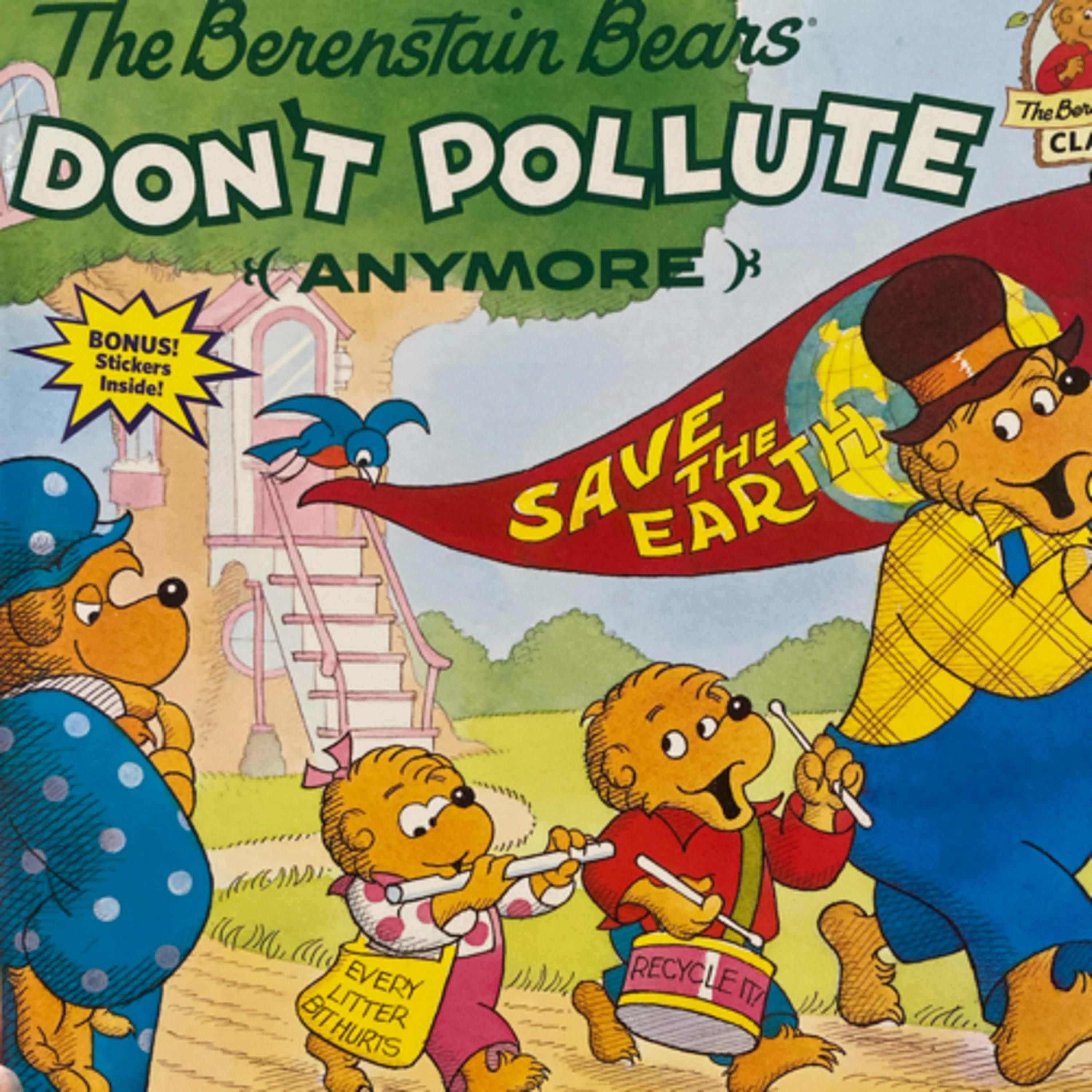 The Berenstain Bears Don’t Pollute (Anymore)