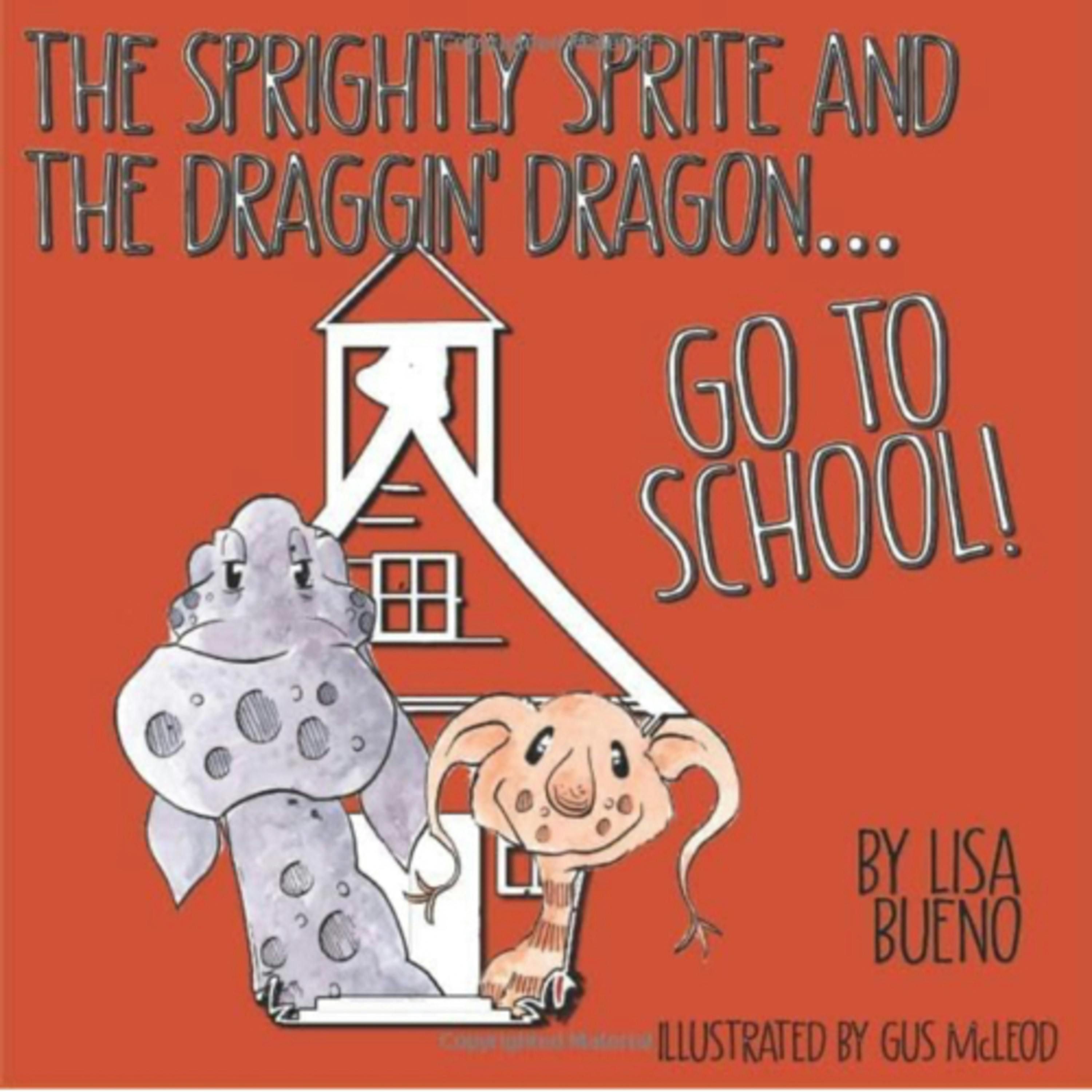 The Sprightly Sprite and the Draggin Dragon Go To School