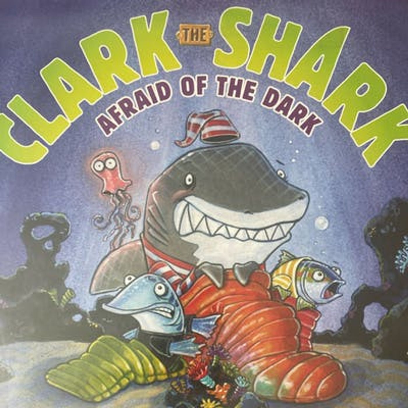 Clark the Shark is Afraid of the Dark