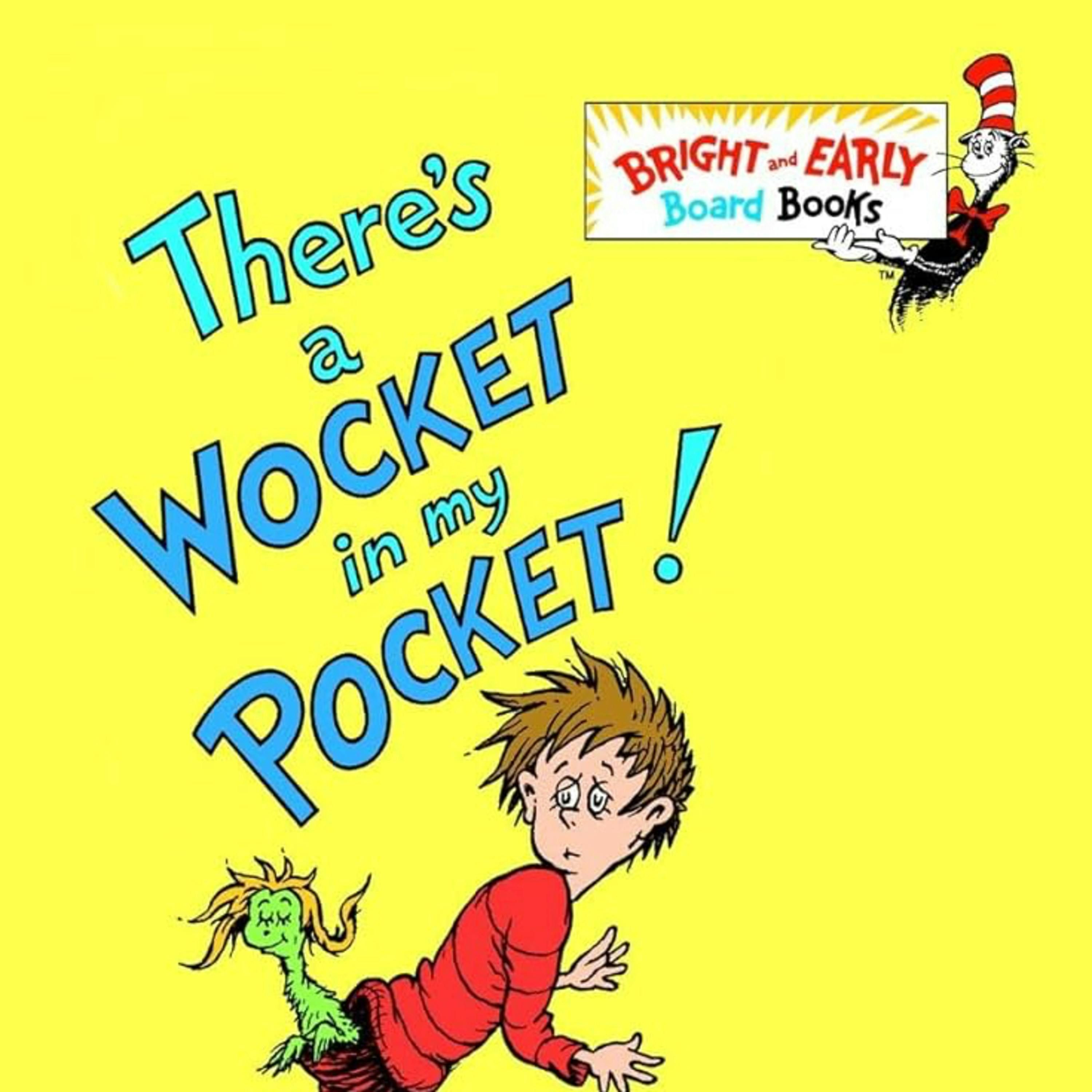 There’s a Wocket in my Pocket
