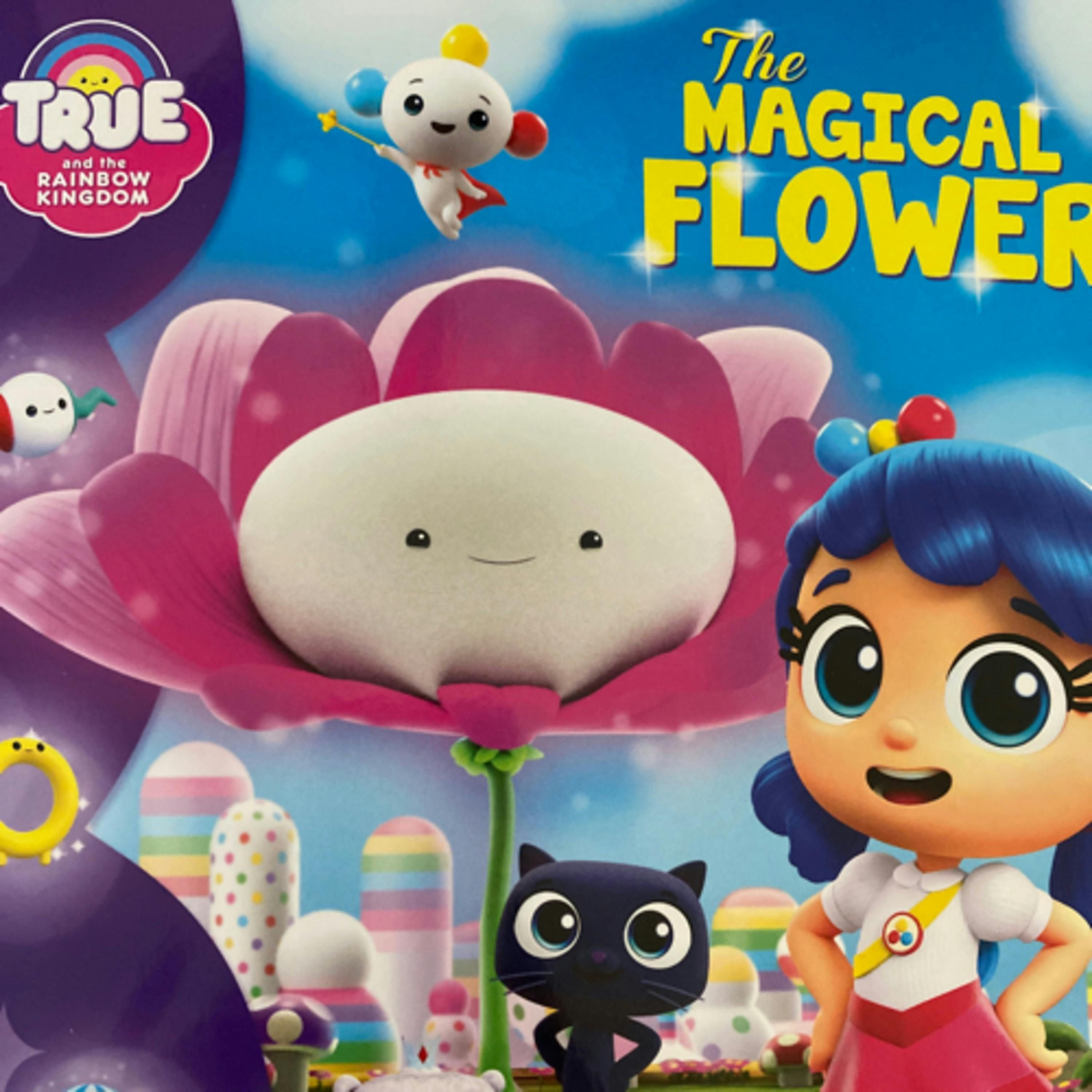 True and the Magic Kingdom - The Magic Flower