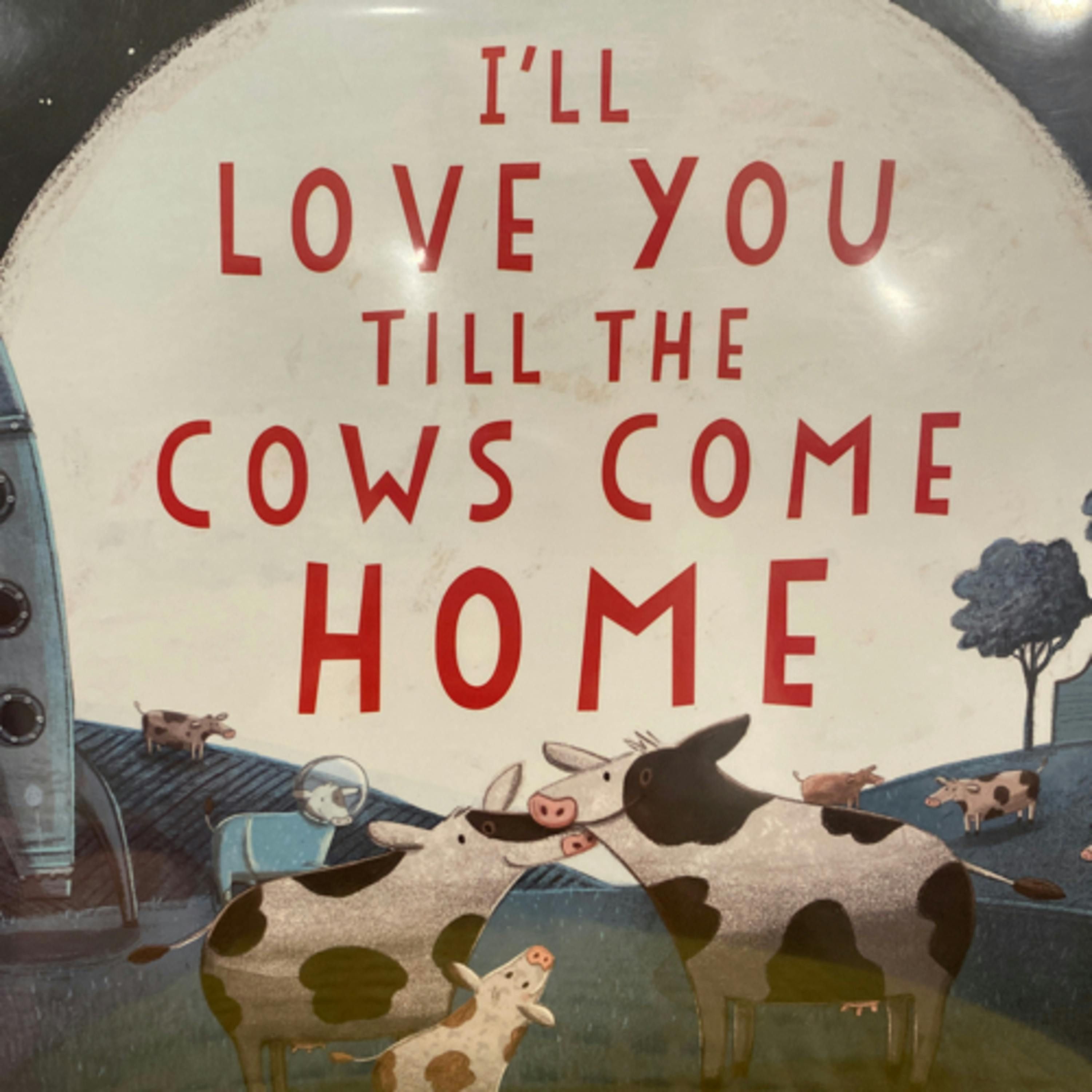 I’ll Love You Till the Cows Come Home
