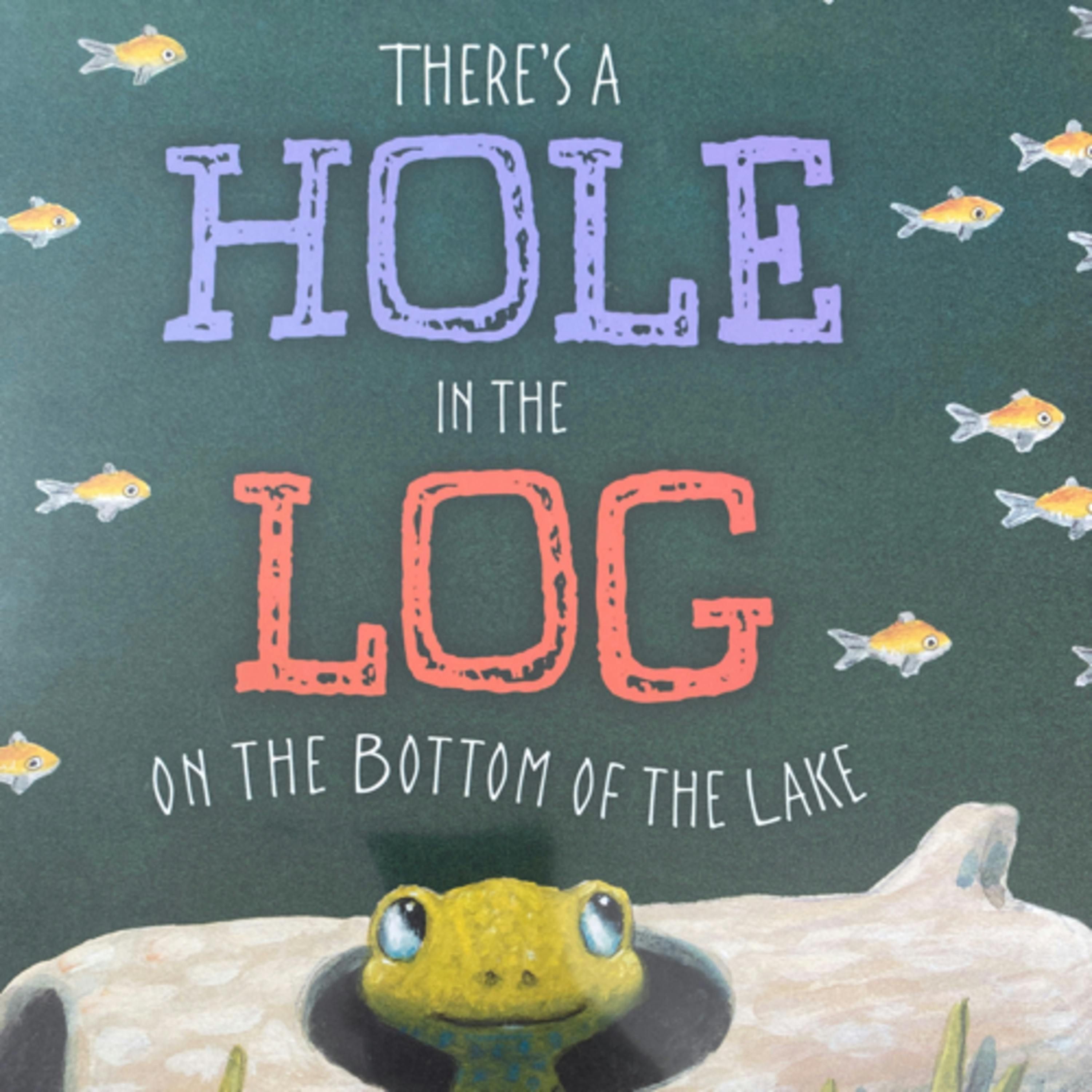 There’s a Hole in the Log on the Bottom of the Lake