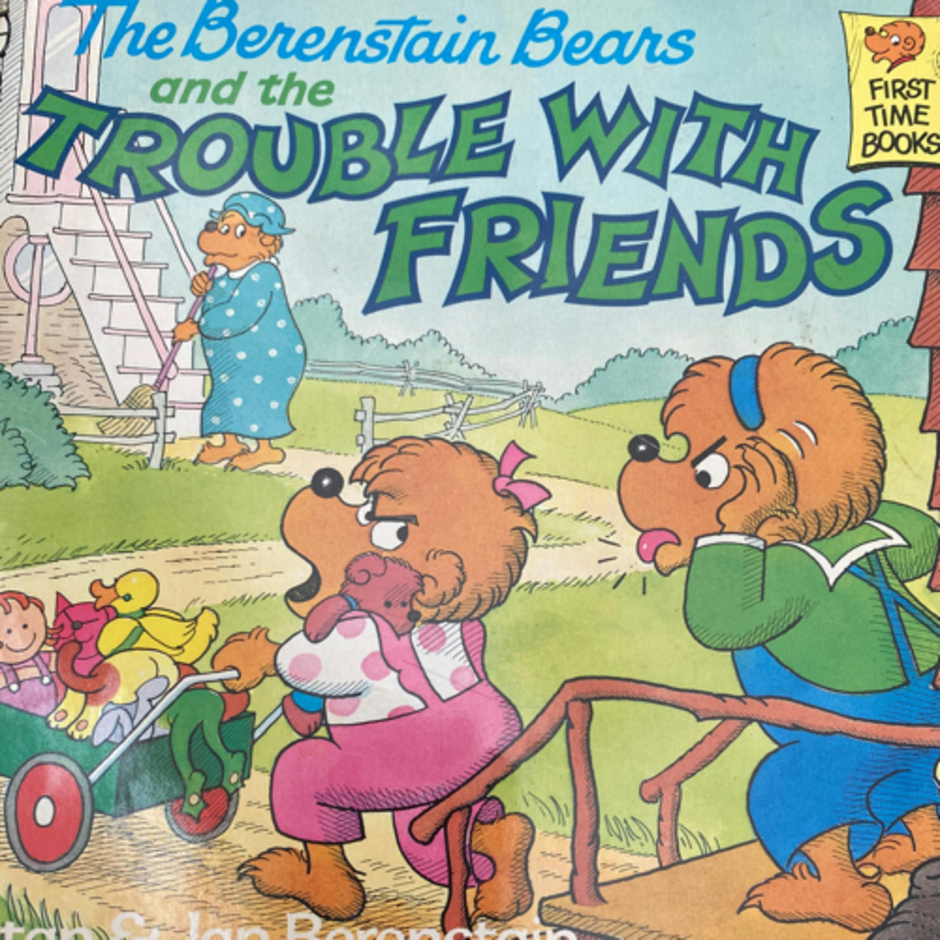 The Berenstain Bears and the Trouble with Friends
