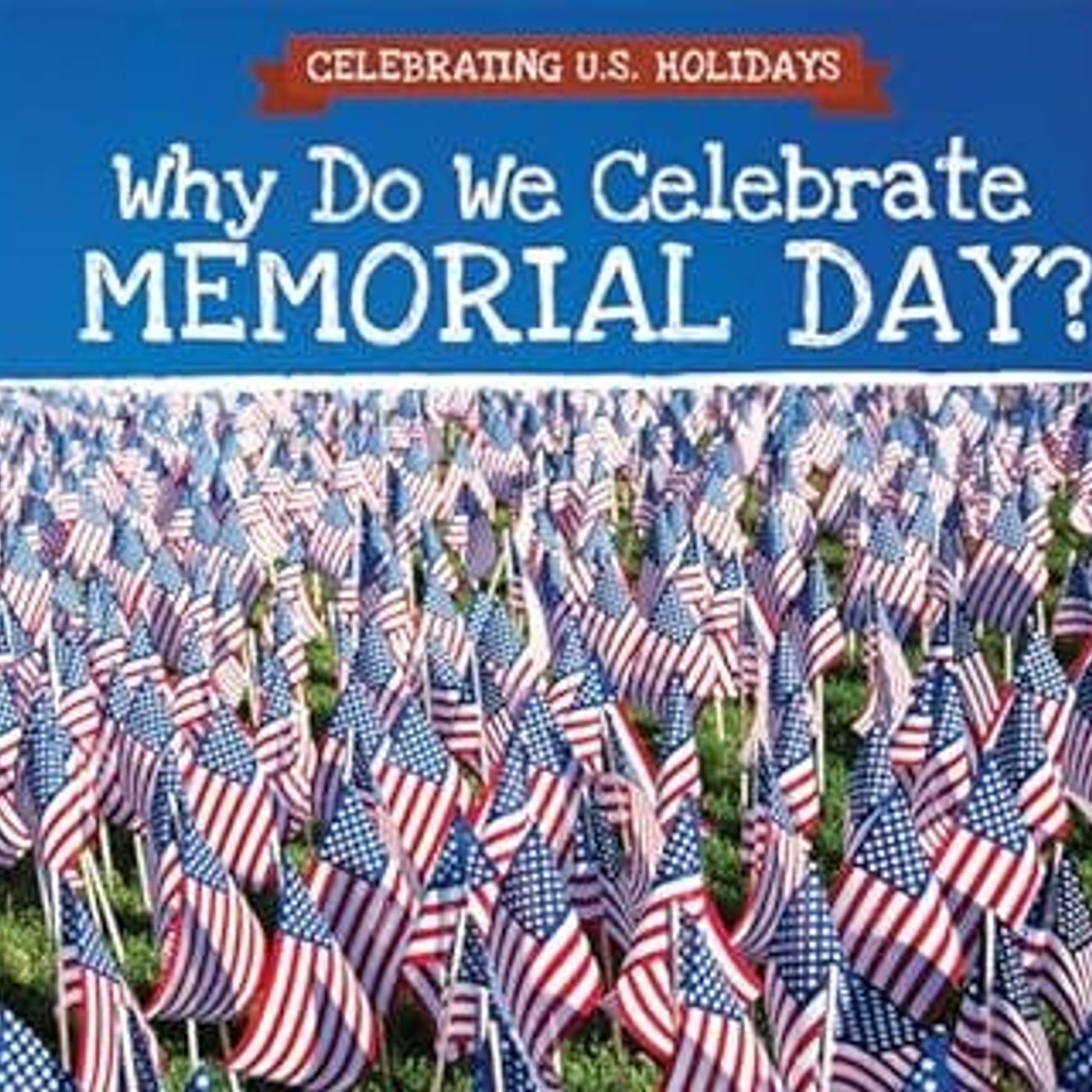 Why Do We Celebrate Memorial Day