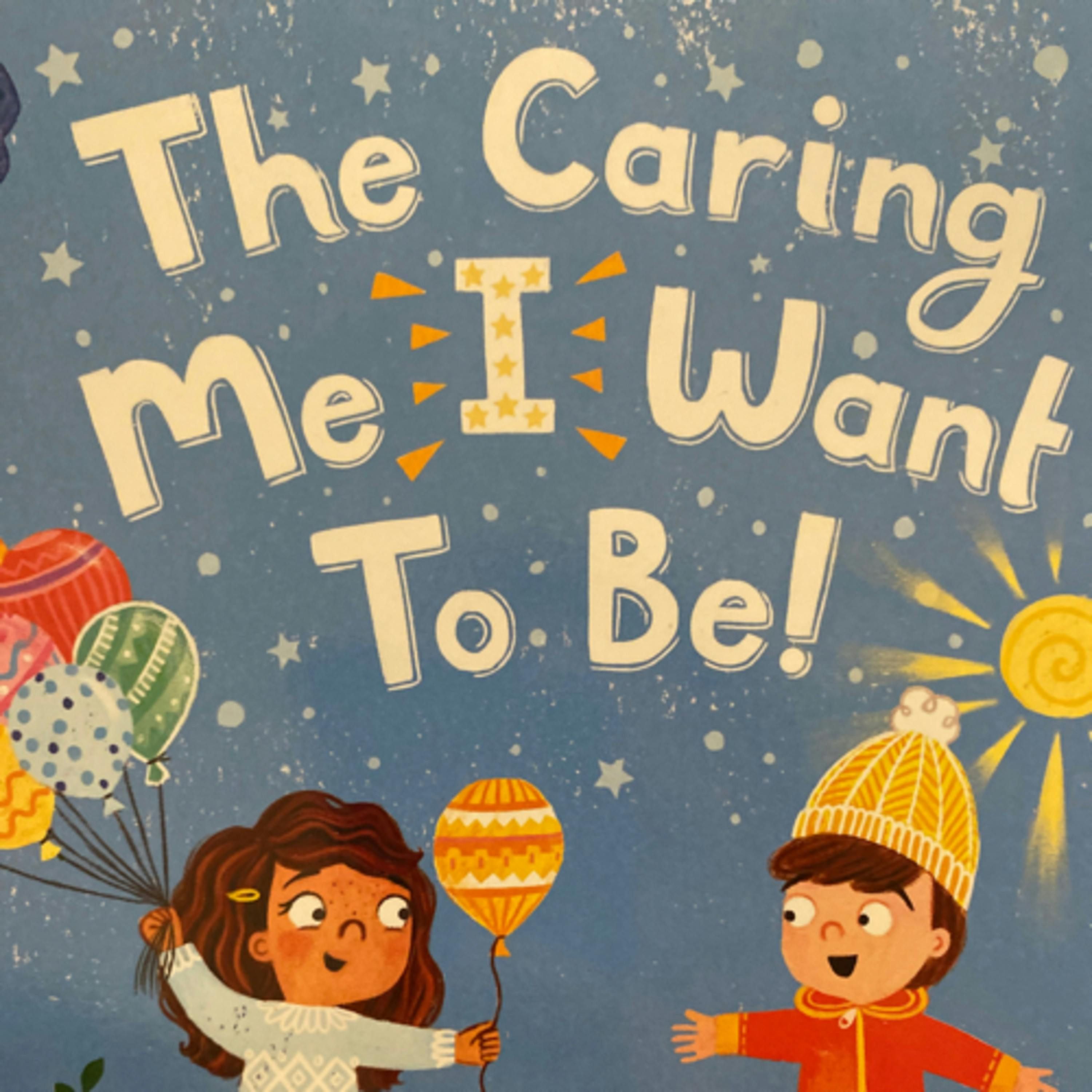 The Caring Me I Want to Be!