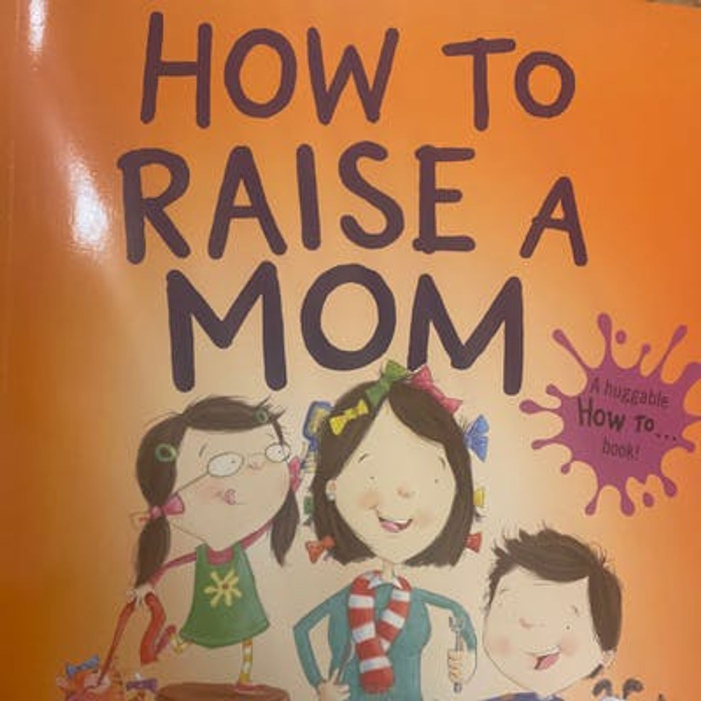 How to Raise a Mom
