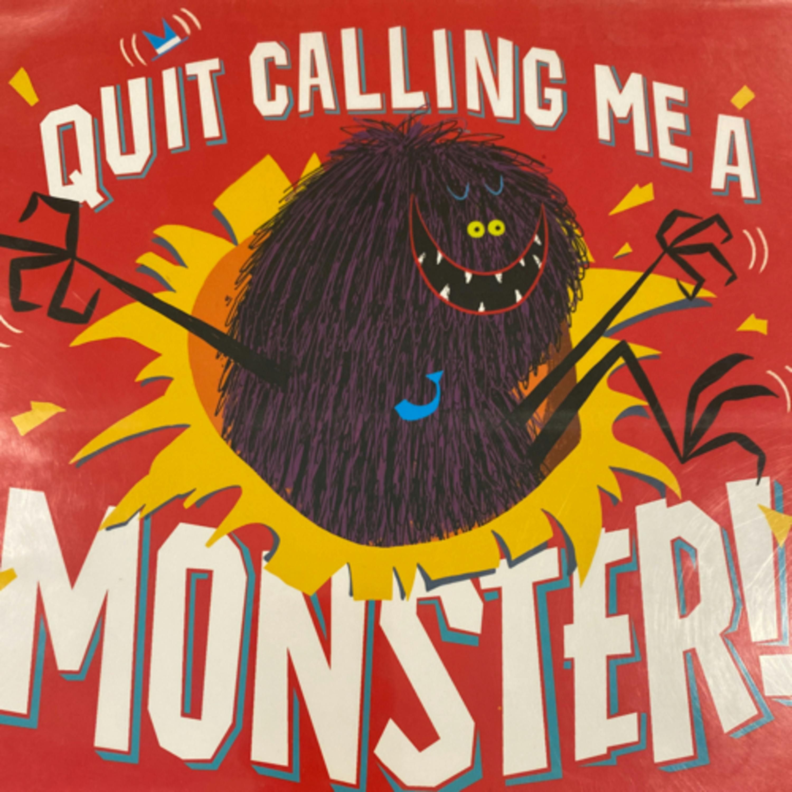Quit Calling Me A Monster!