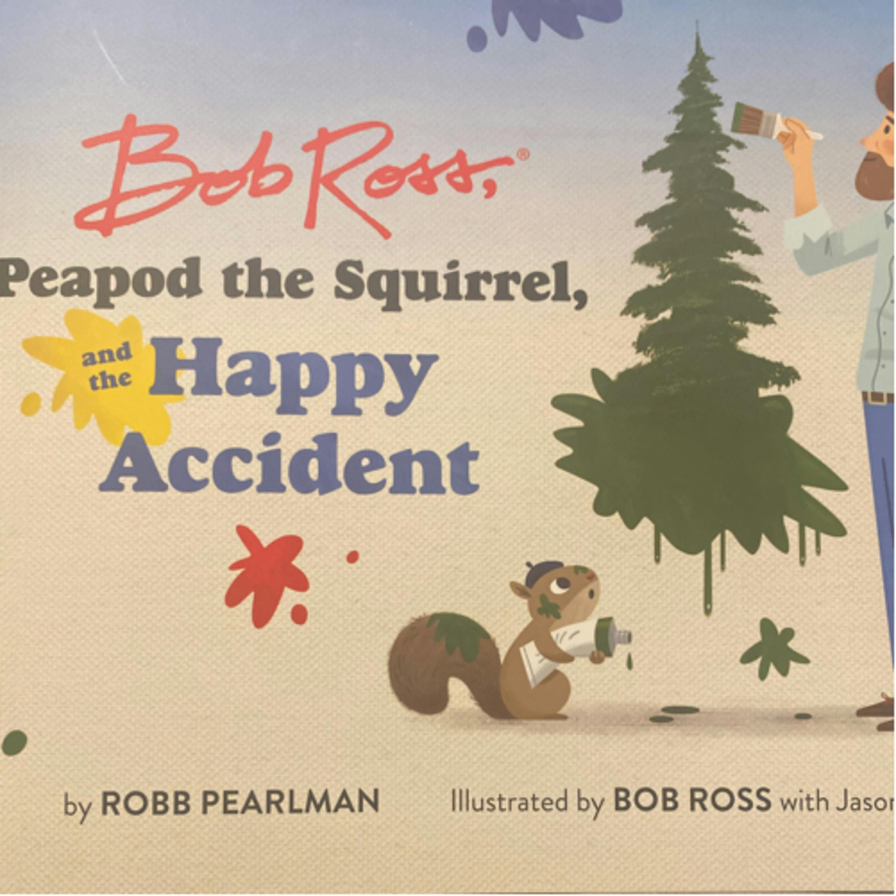 Bob Ross, Peapod the Squirrel, and the Happy Accident
