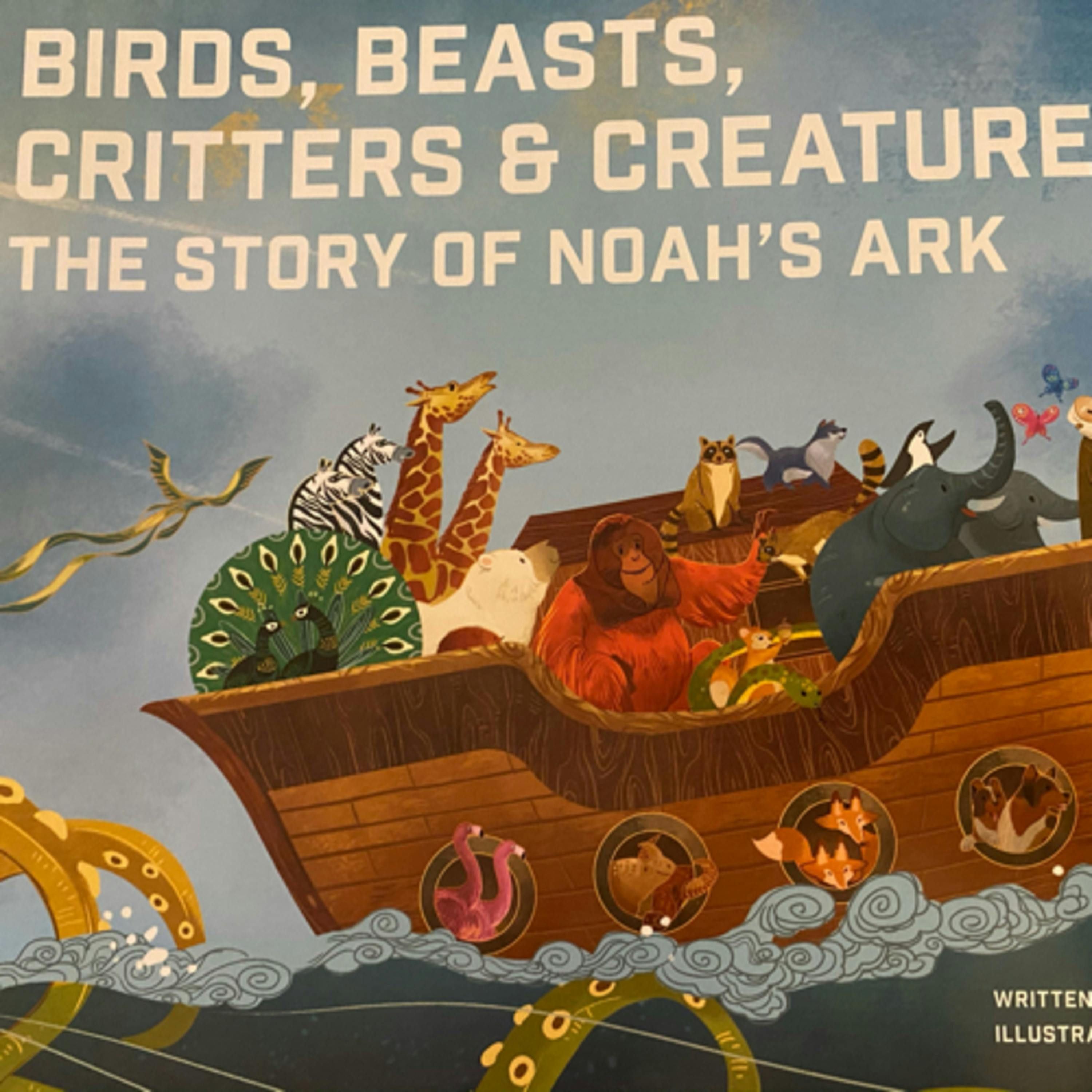 Birds, Beasts, Critters & Creatures: The Story of Noah’s Ark