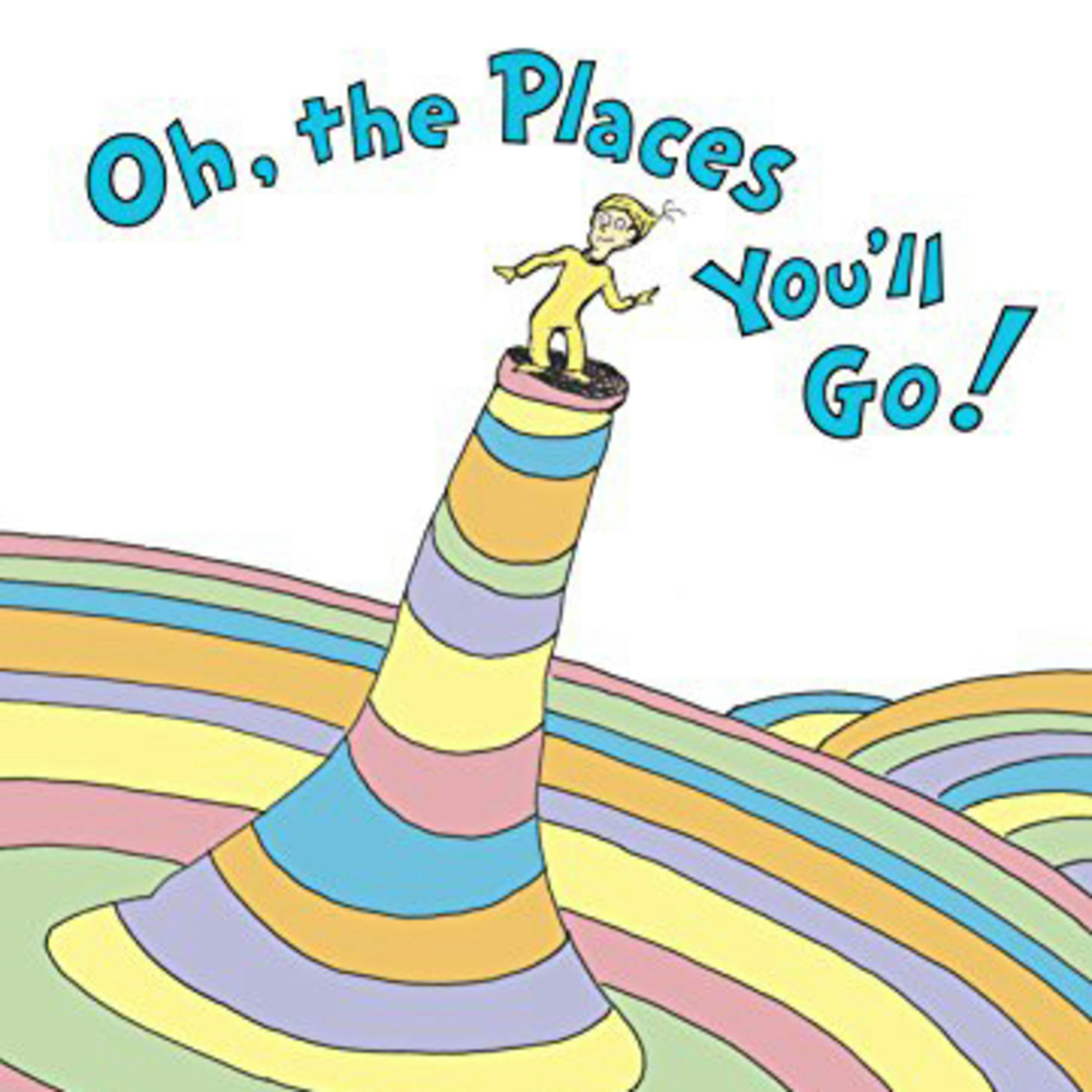 Oh, the Places You’ll Go!