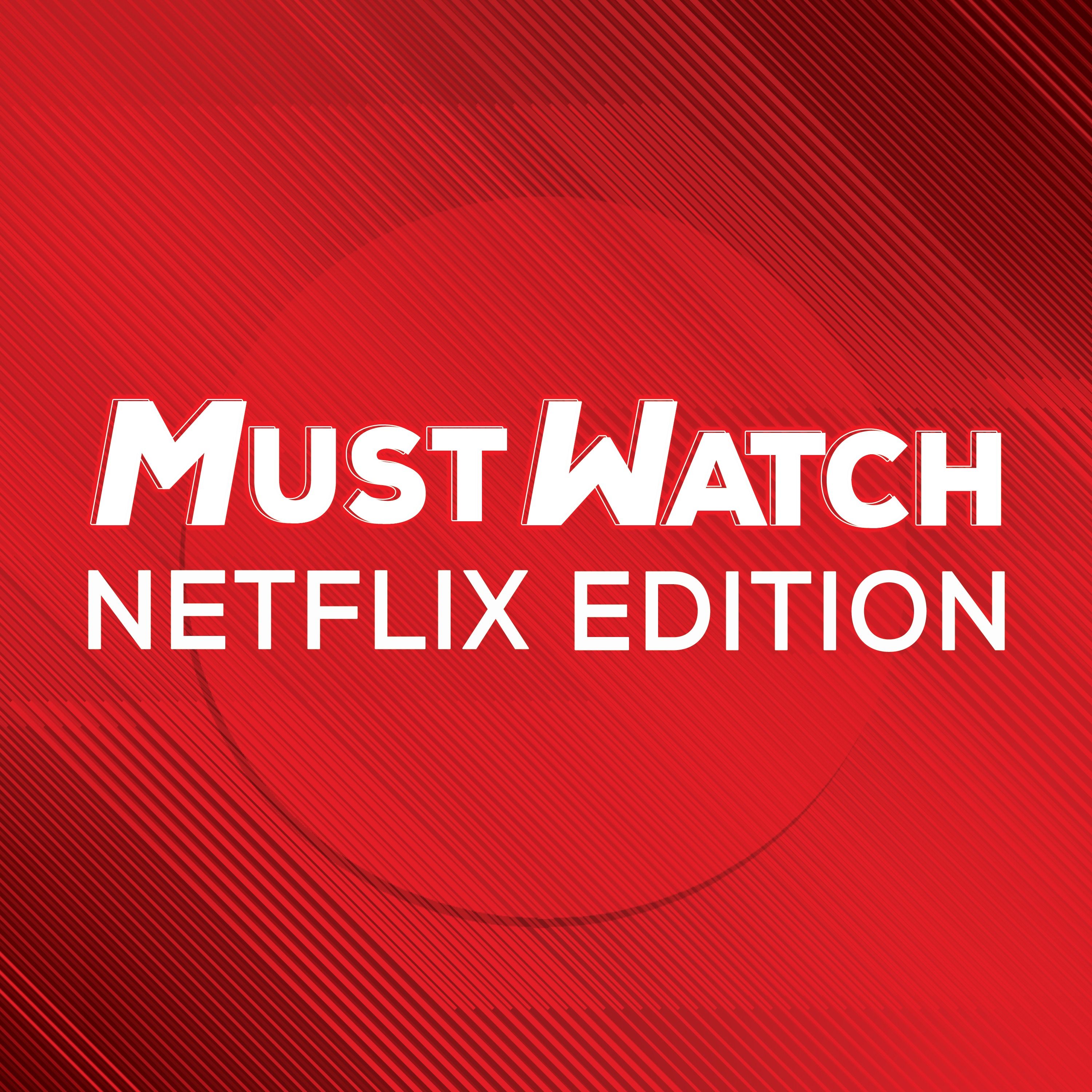 Introducing 'Must Watch: Netflix Edition'