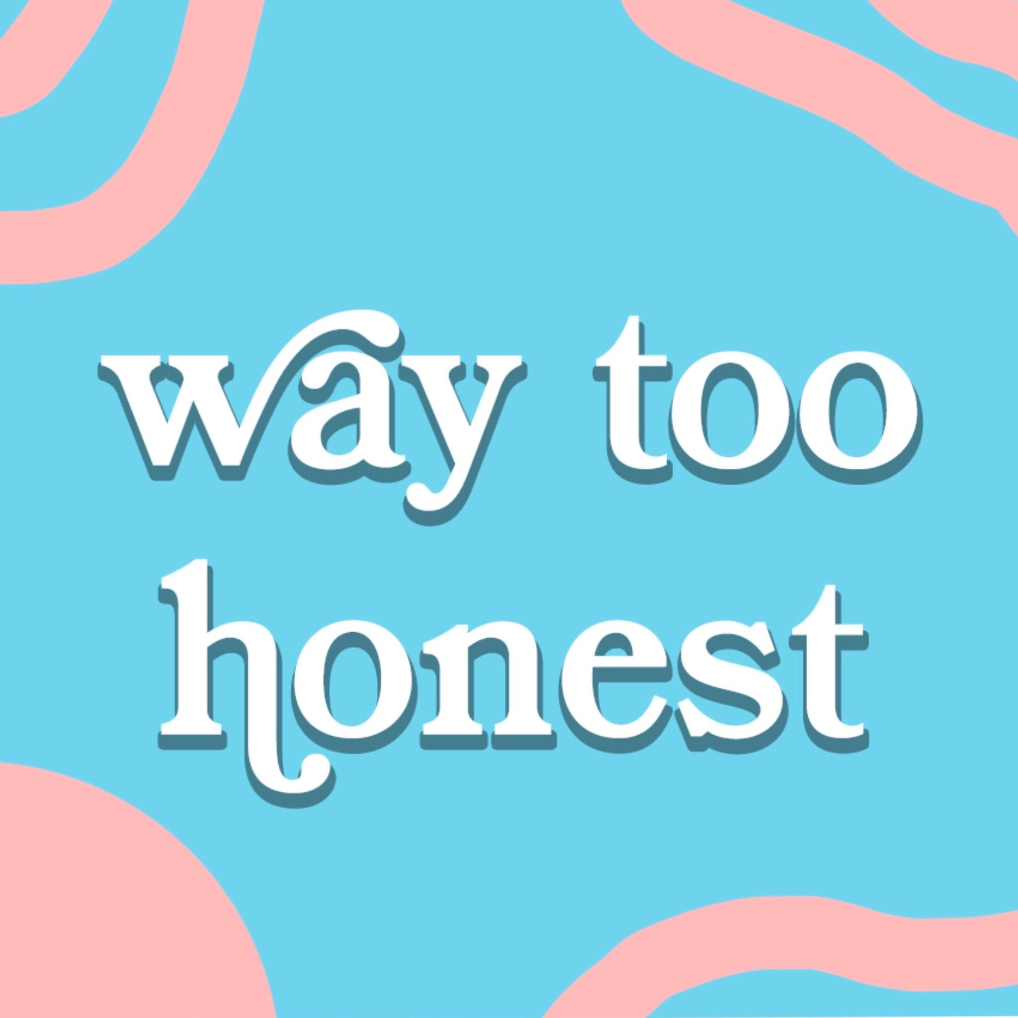 way too honest
