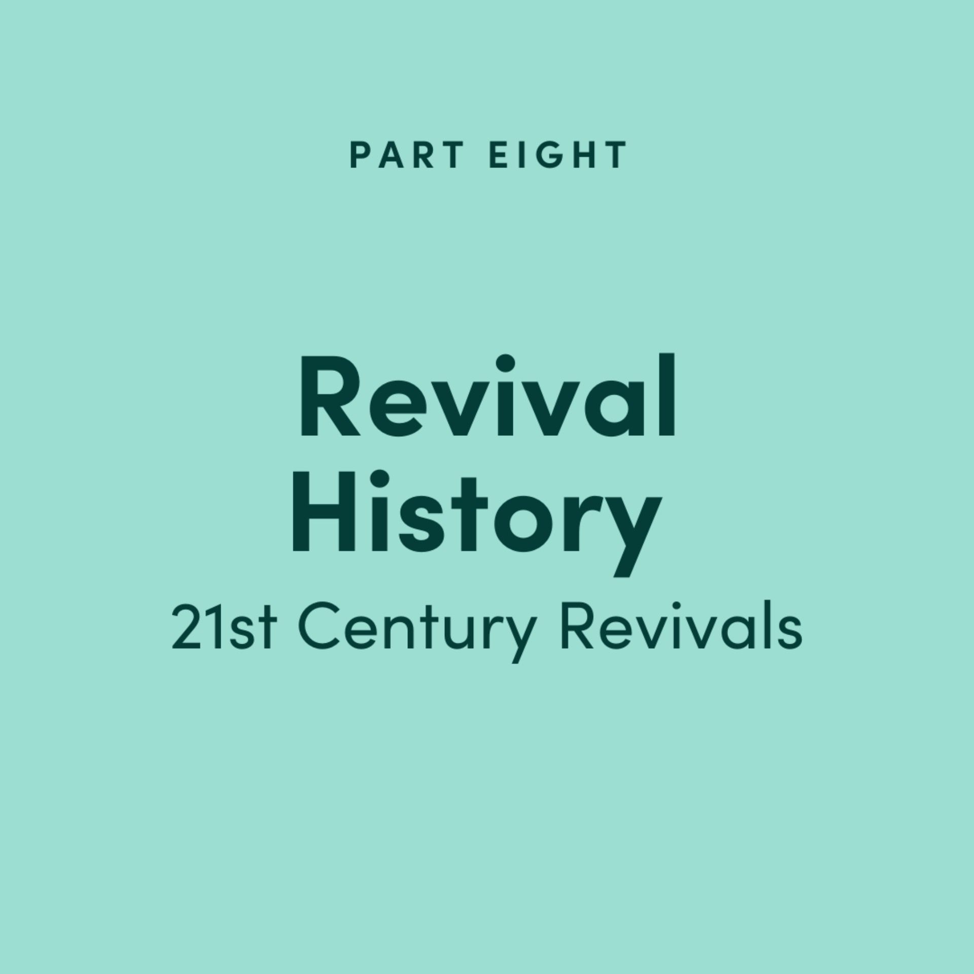 Revival History Part 8: 21st Century Revivals