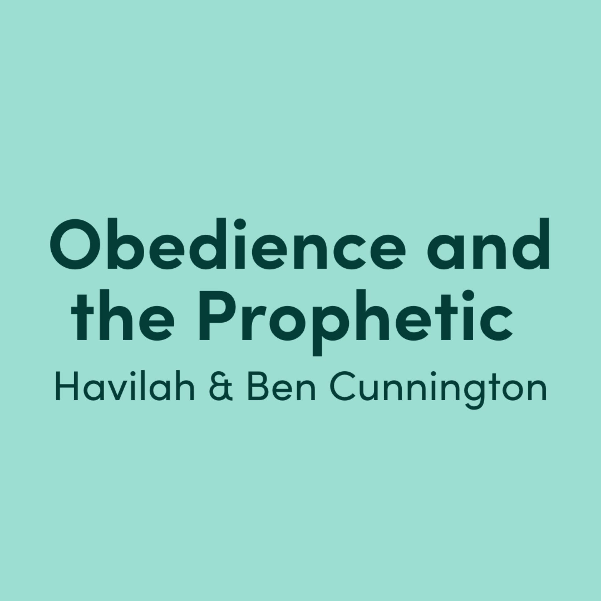 Obedience and the Prophetic: Havilah and Ben Cunnington