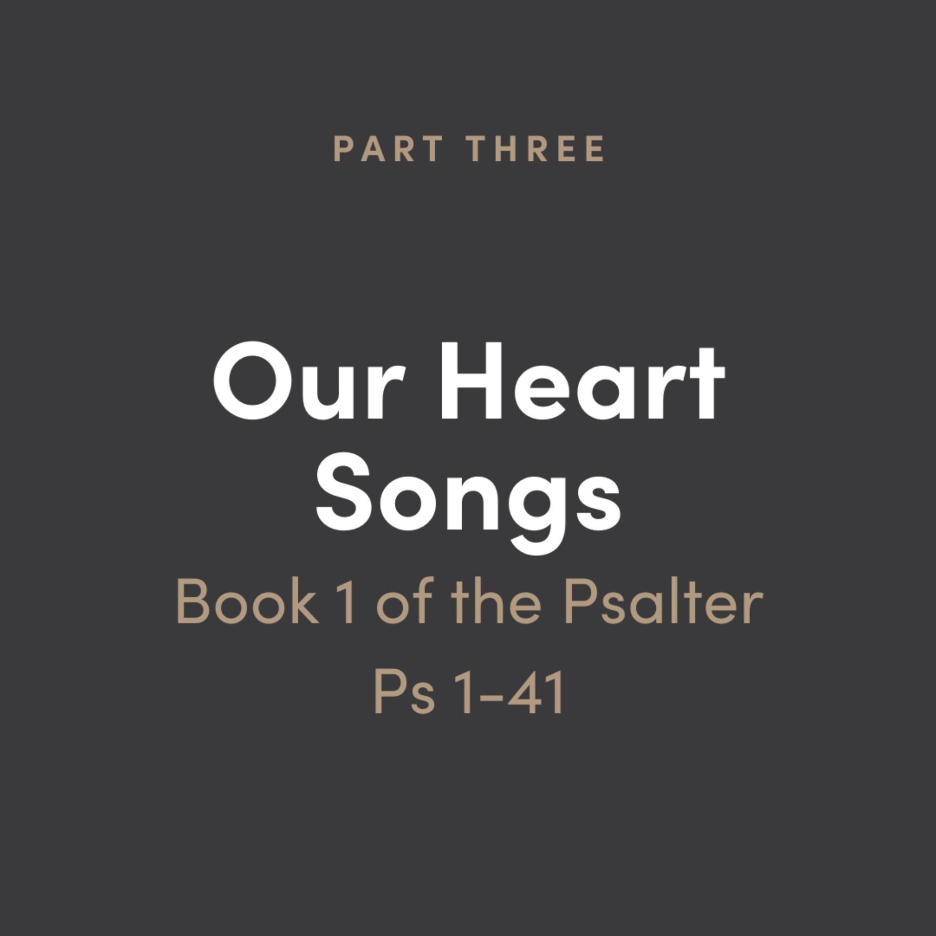 Our Heart Songs 3: Book 1 of the Psalms