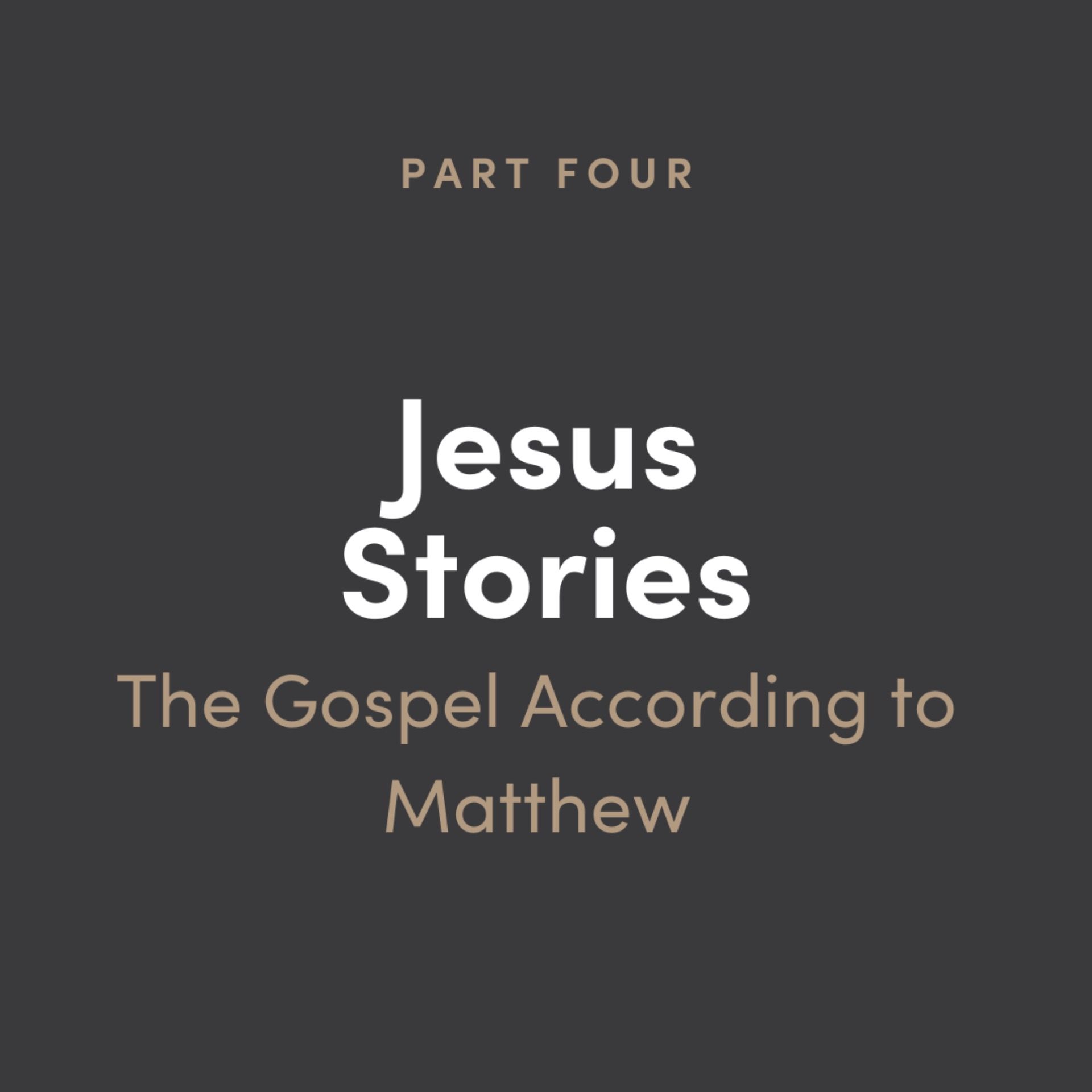 Jesus Stories 4: The Gospel According to Matthew