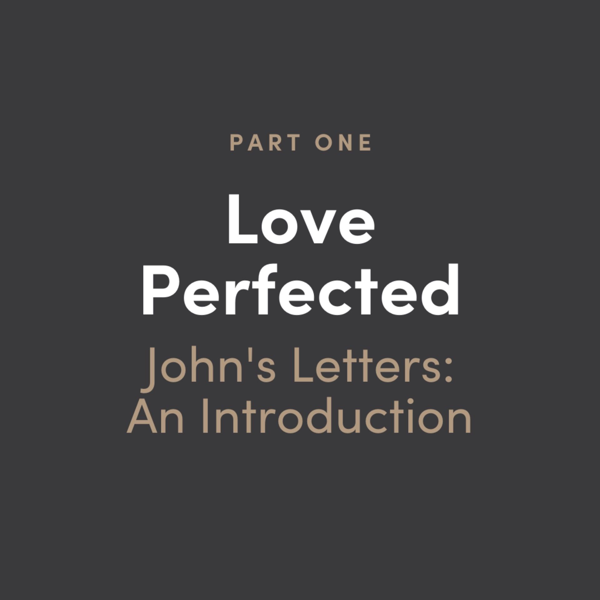 Love Perfected #1: John's Letters - An Introduction