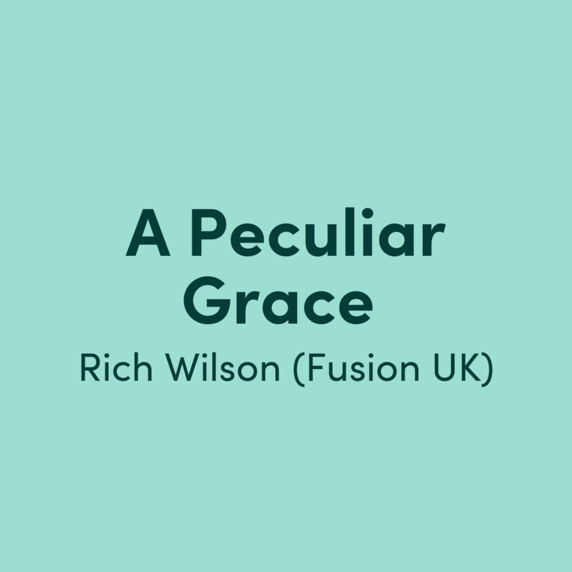 A Peculiar Grace: Rich Wilson (Fusion UK)
