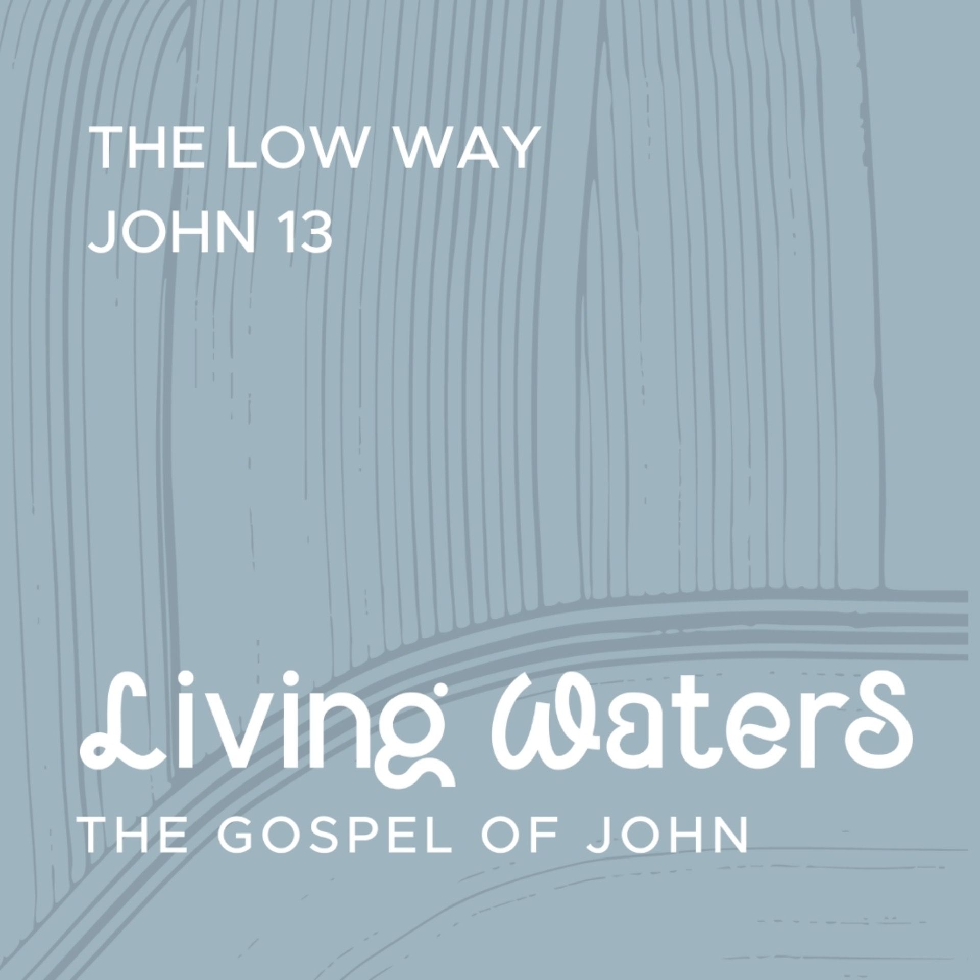 Living Waters: The Low Way (John 13)