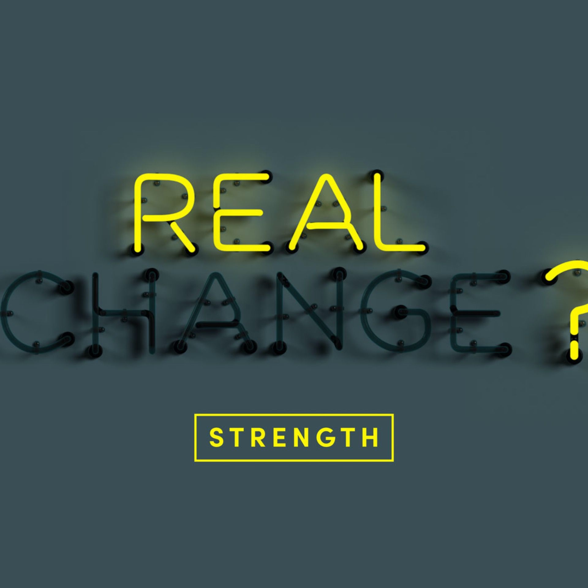 Real Change? 3: Strength