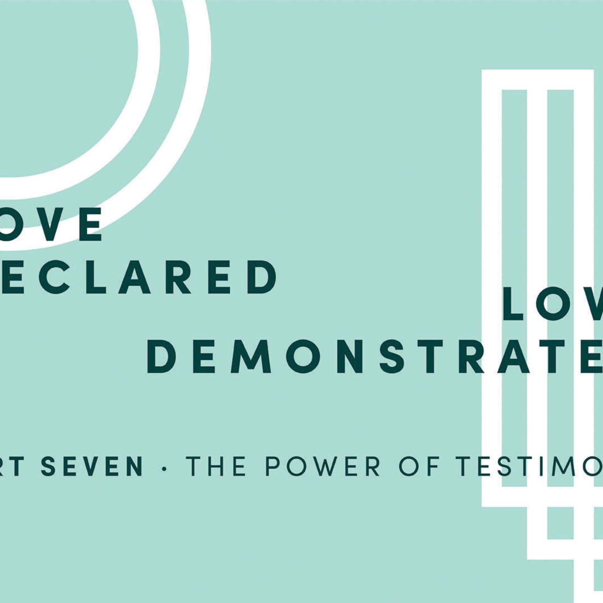 Love Declared, Love Demonstrated 7: The Power Of Testimony